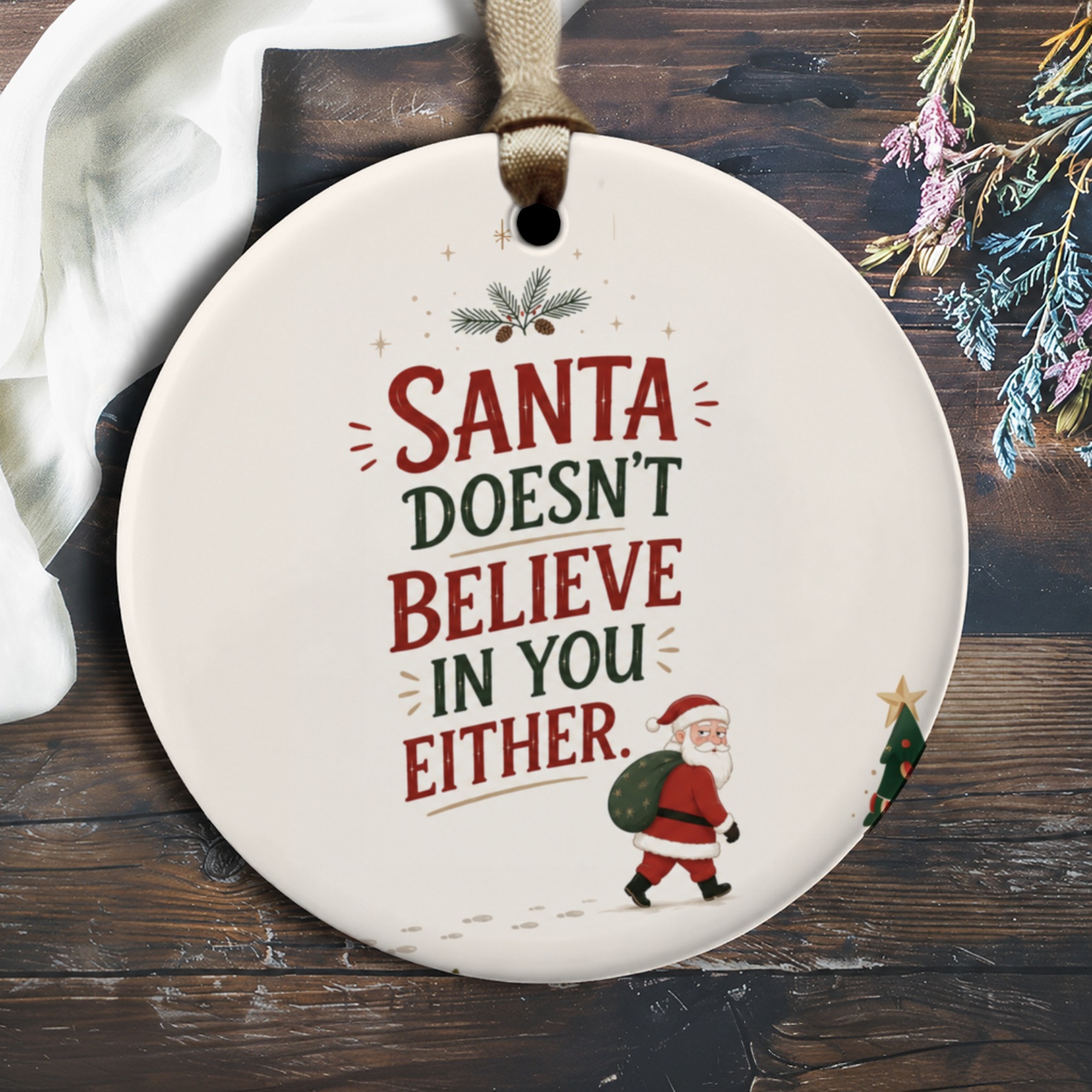 Santa Doesn't Believe In You Either Funny Christmas Ornament Santa With Tree Holiday Decor Gift Idea O1755