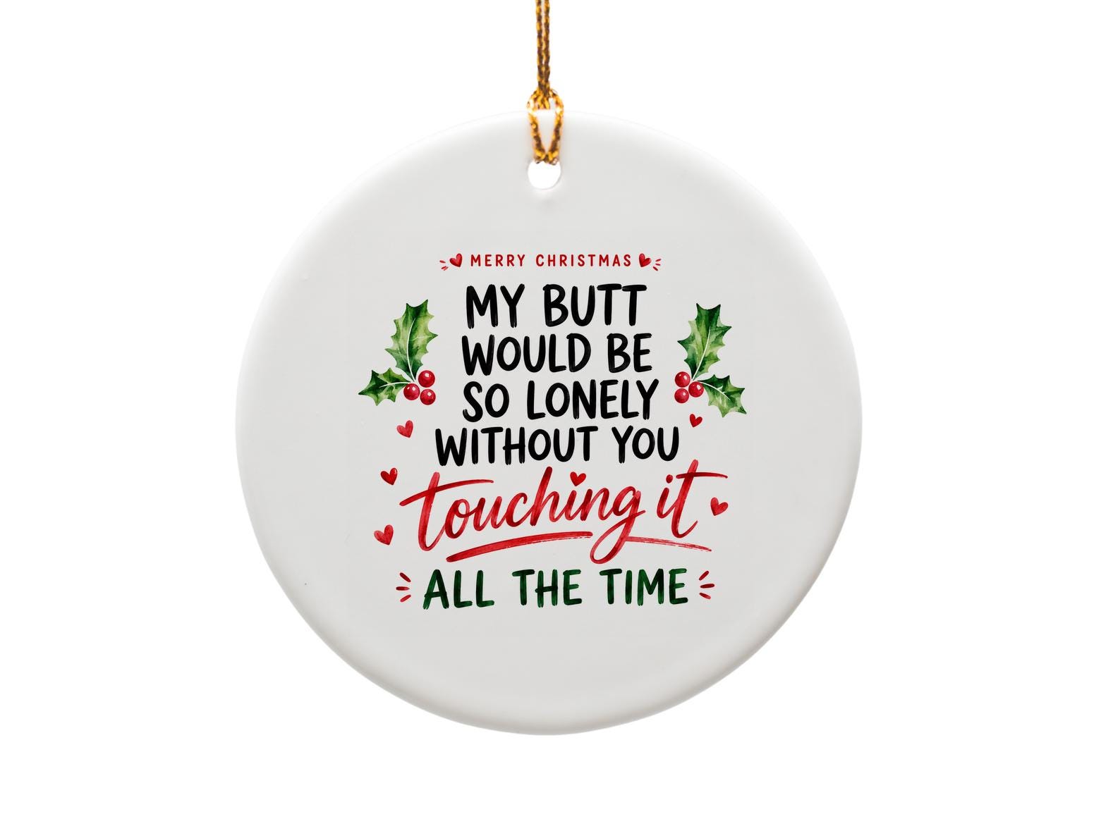 Merry Christmas My Butt Would Be So Lonely Without You Touching It All The Time Funny Ornament Holiday Gift O1314