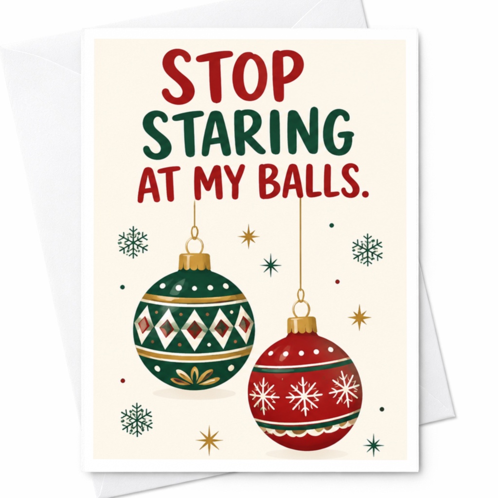 Stop Staring At My Balls. Funny Christmas Card Holiday Greeting Card For Friends Family Festive Ornament C6167