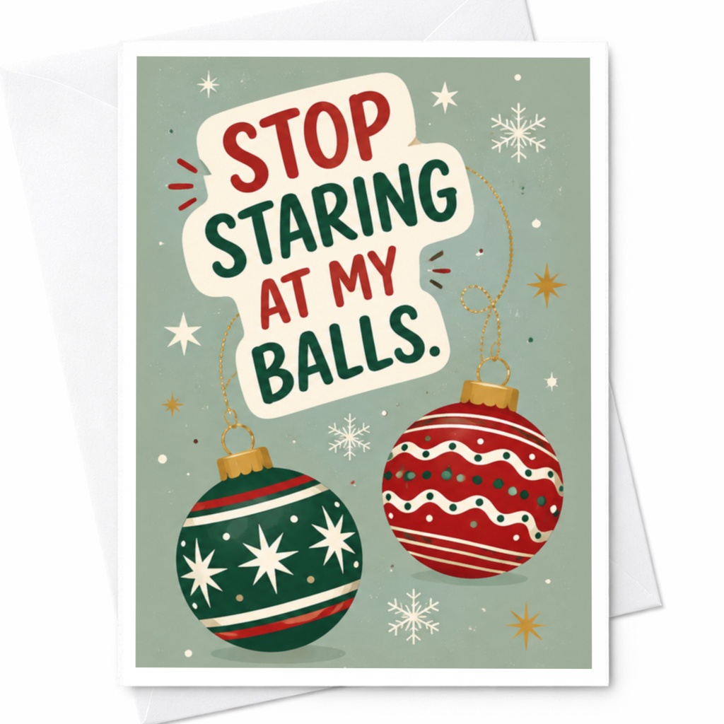 Stop Staring At My Balls Funny Christmas Card Holiday Greeting Card For Friends Family Festive Ornament C6168