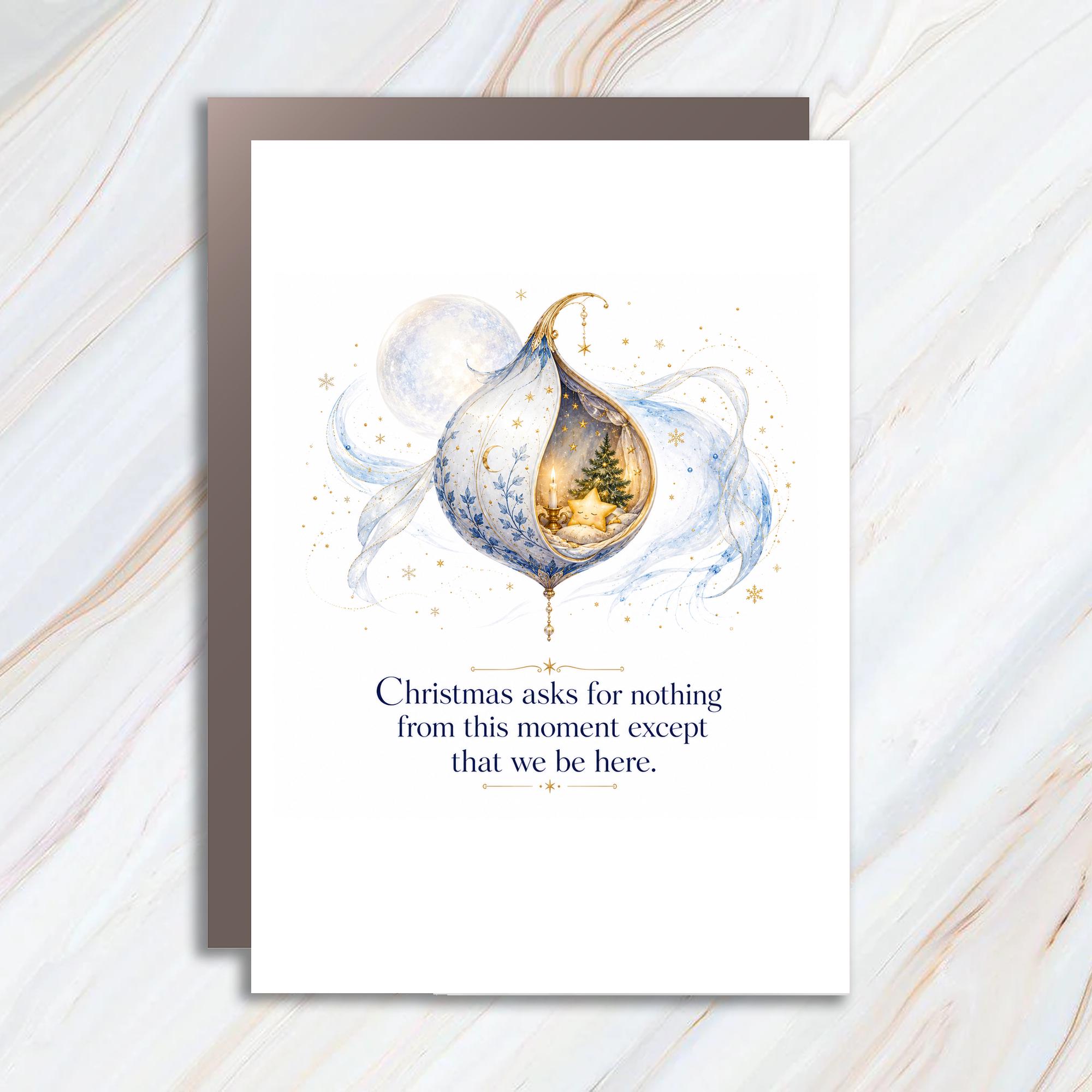 Christmas Asks For Nothing From This Moment Except That We Be Here Christmas Card Holiday Greeting Card Festive Ornament C1437