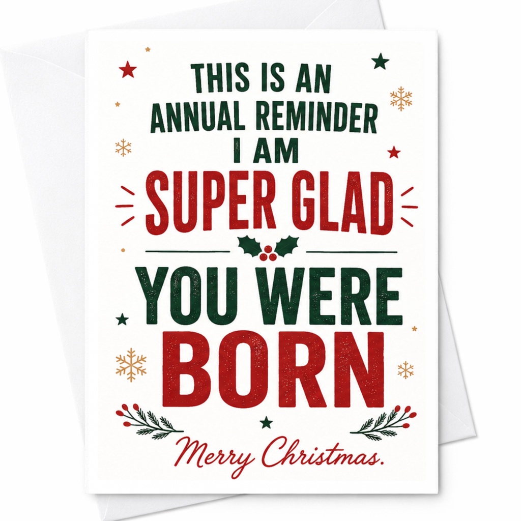 This Is An Annual Reminder I Am Super Glad You Were Born Merry Christmas Card Festive Holiday Greeting For Friend Family C6482
