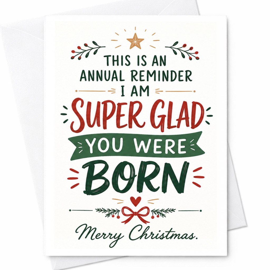 This Is An Annual Reminder I Am Super Glad You Were Born Merry Christmas Card Festive Holiday Greeting For Friend Family C6483