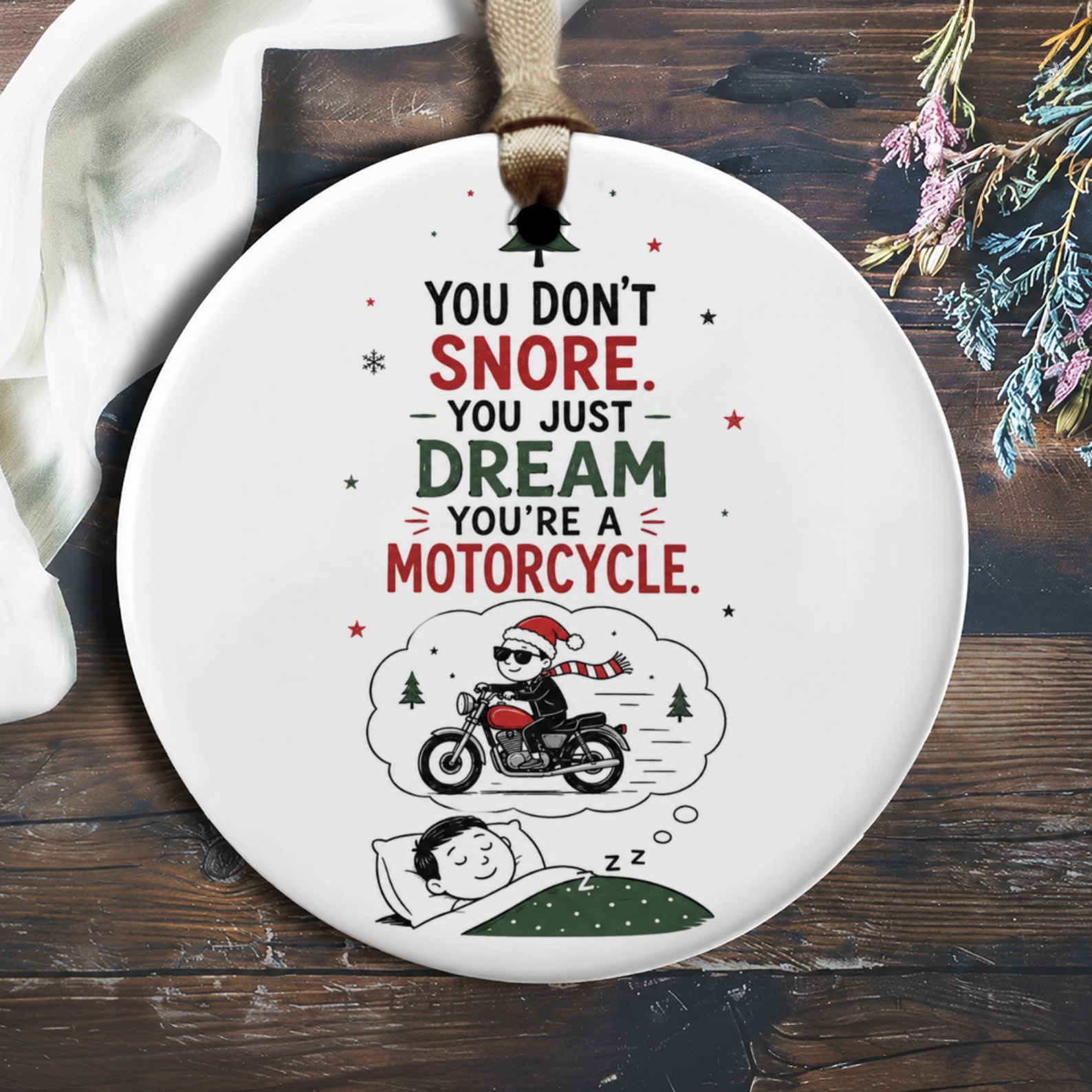 You Don't Snore. You Just Dream You're A Motorcycle. Funny Christmas Ornament Motorcycle Lover Gift Holiday Decor O1832