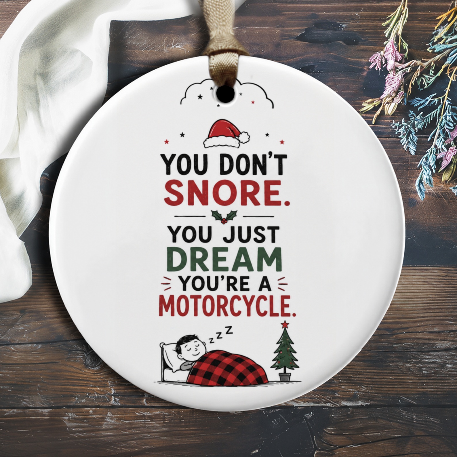 You Don't Snore. You Just Dream You're A Motorcycle. Funny Christmas Ornament Santa Hat Holiday Decor Gift For Him O1836