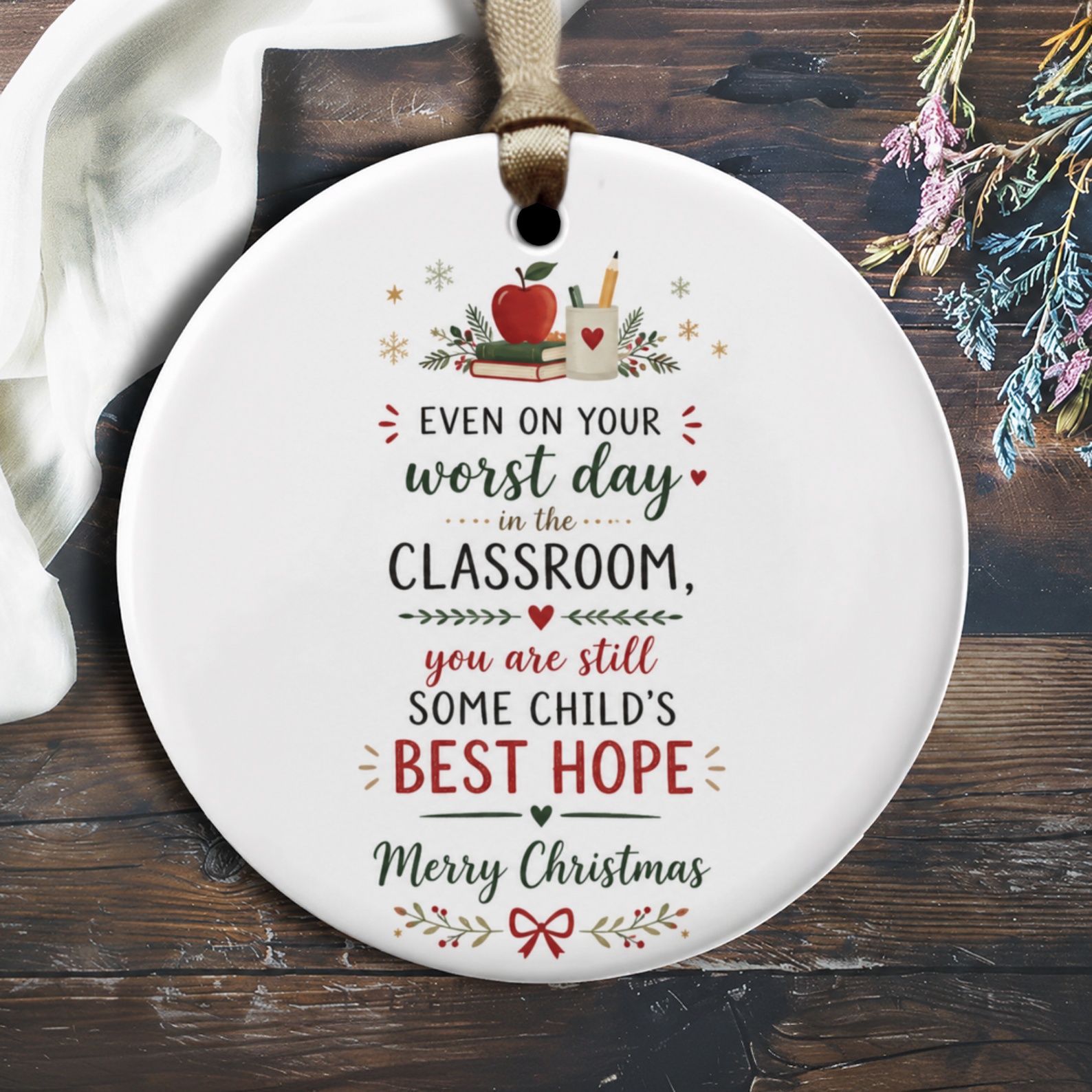 Even On Your Worst Day Classroom Teacher Ornament Christmas Gift Best Hope Appreciation Holiday Decor O1844