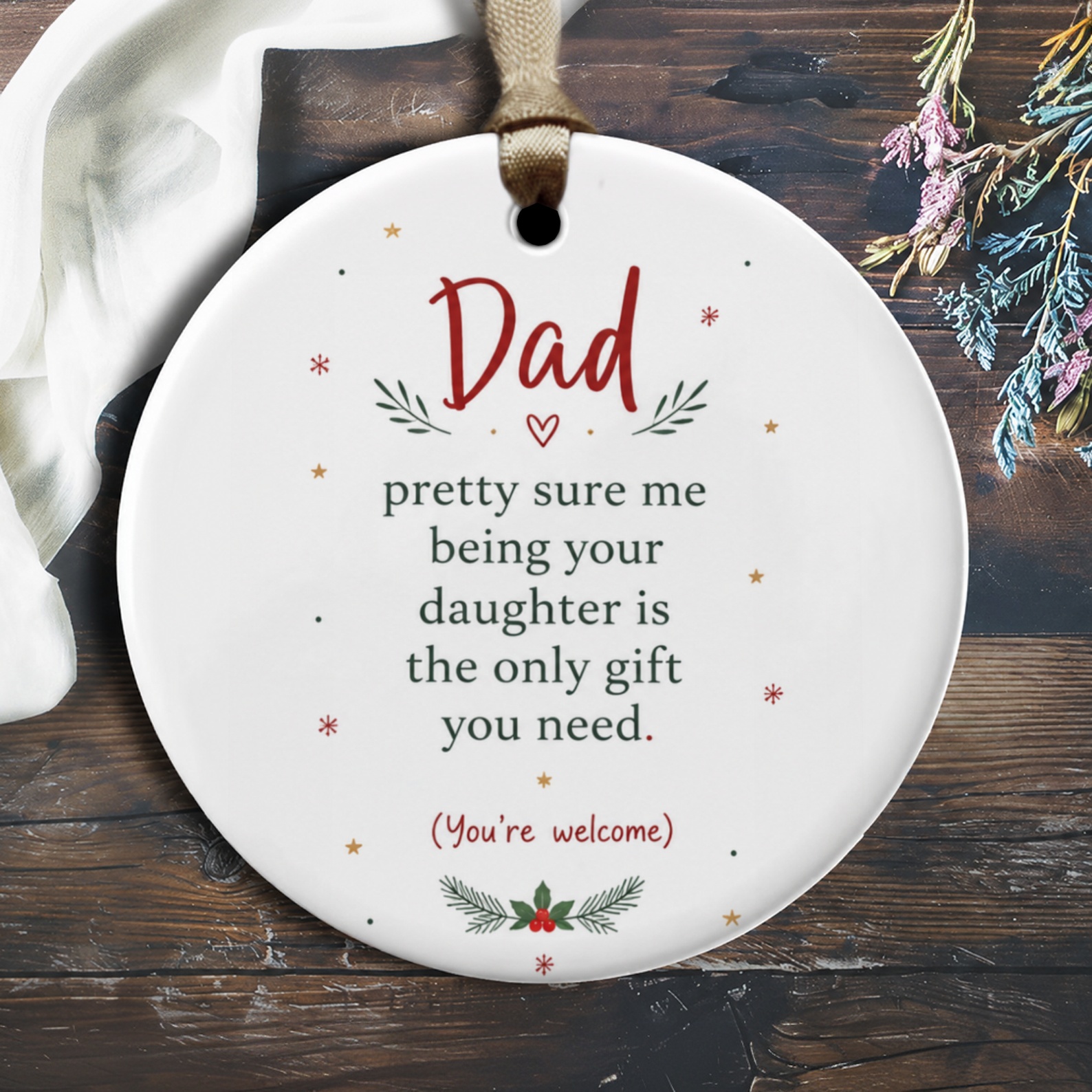 Dad Pretty Sure Me Being Your Daughter Is The Only Gift You Need Christmas Ornament Funny Gift For Dad From Daughter Holiday Decor O1812