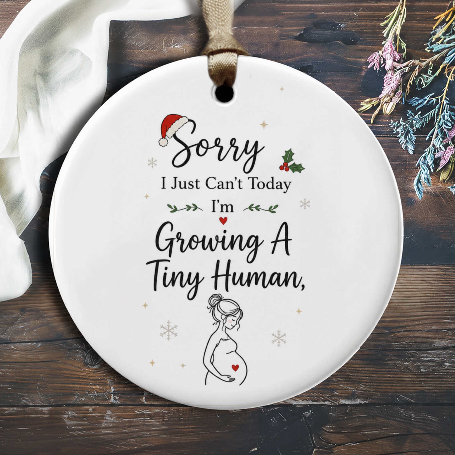 Sorry I Just Can't Today I'm Growing A Tiny Human Christmas Ornament Pregnant Mom Holiday Decor Expecting Mother Gift O1846