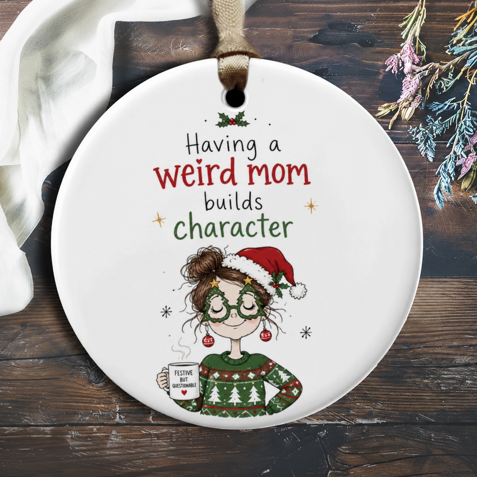 Having A Weird Mom Builds Character Christmas Ornament Funny Festive Mom Gift Holiday Decor Cute Xmas Tree Decoration O1897