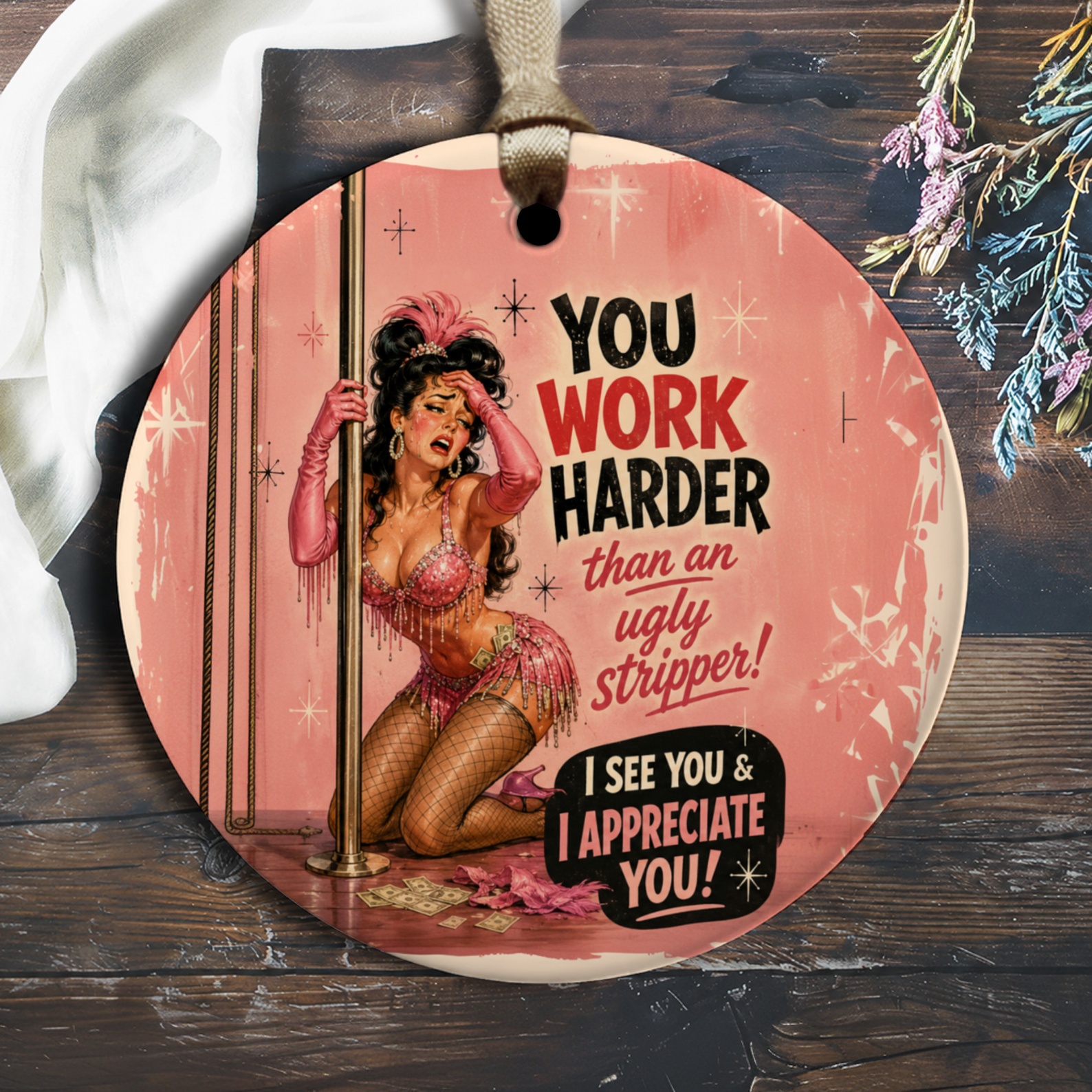 You Work Harder Than An Ugly Stripper! Appreciation Ornament Retro Pin-Up Style Funny Gift For Coworker Or Friend O1967
