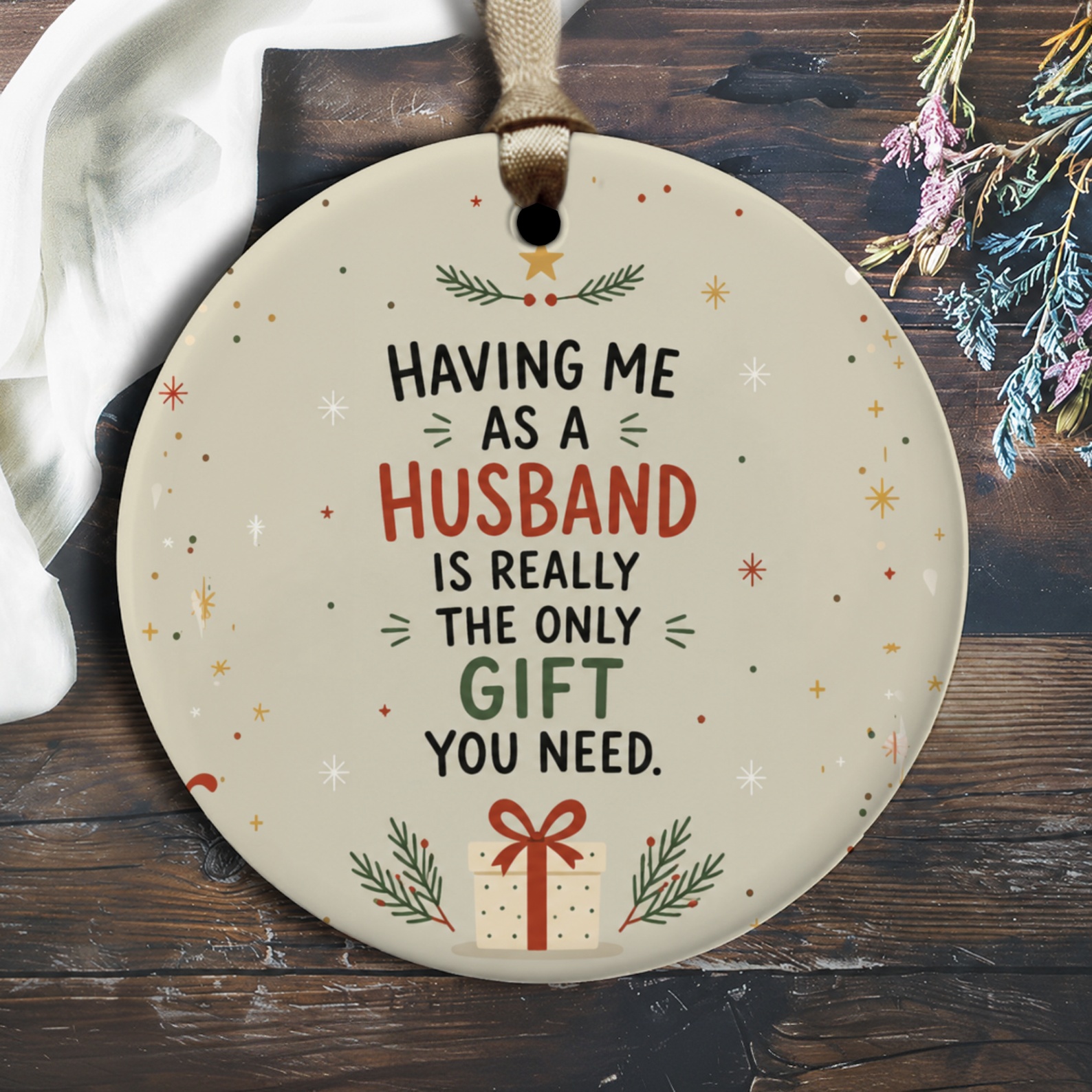 Having Me As A Husband Is Really The Only Gift You Need Funny Christmas Ornament For Husband Holiday Decor Gift Idea O1979