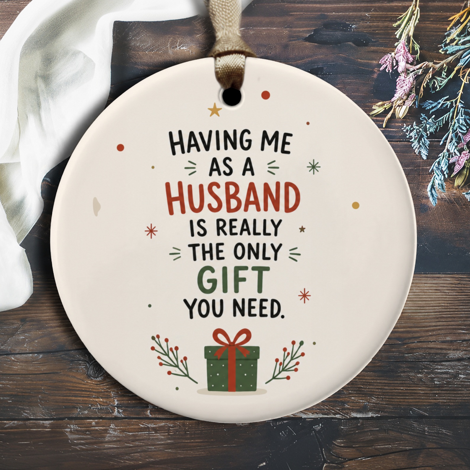 Having Me As A Husband Is Really The Only Gift You Need Funny Christmas Ornament For Husband Holiday Decor Festive Gift O1980