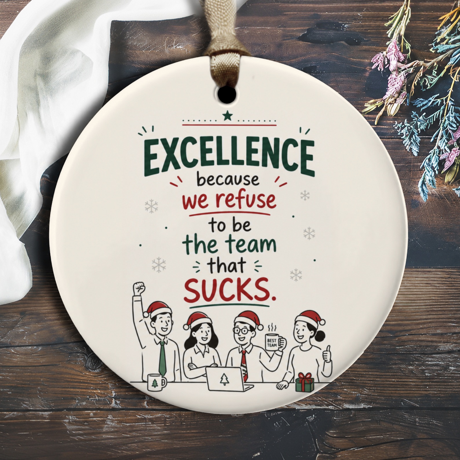 Excellence Because We Refuse To Be The Team That Sucks. Funny Christmas Ornament Office Team Gift Holiday Decor O1922