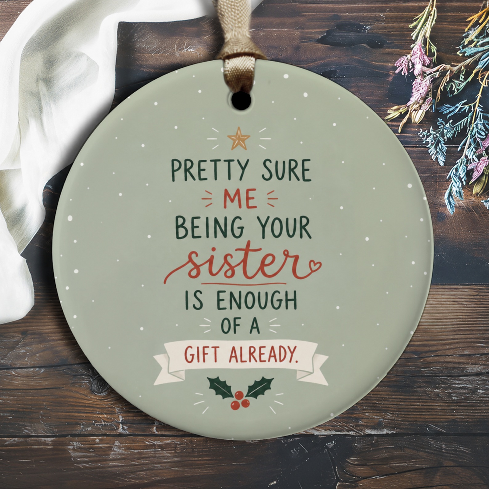 Pretty Sure Me Being Your Sister Is Enough Of A Gift Already Funny Christmas Ornament Holiday Decor For Sister Cute Gift O1948
