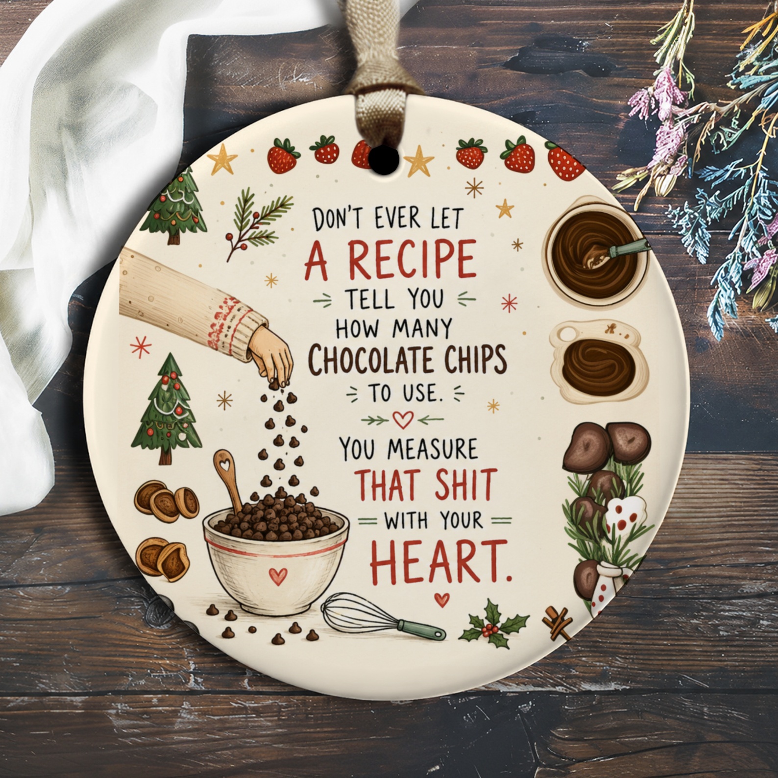 Don't Ever Let A Recipe Tell You Ornament Funny Kitchen Decor Baking Theme Chocolate Chips Gift For Baker Holiday Ornament O2011