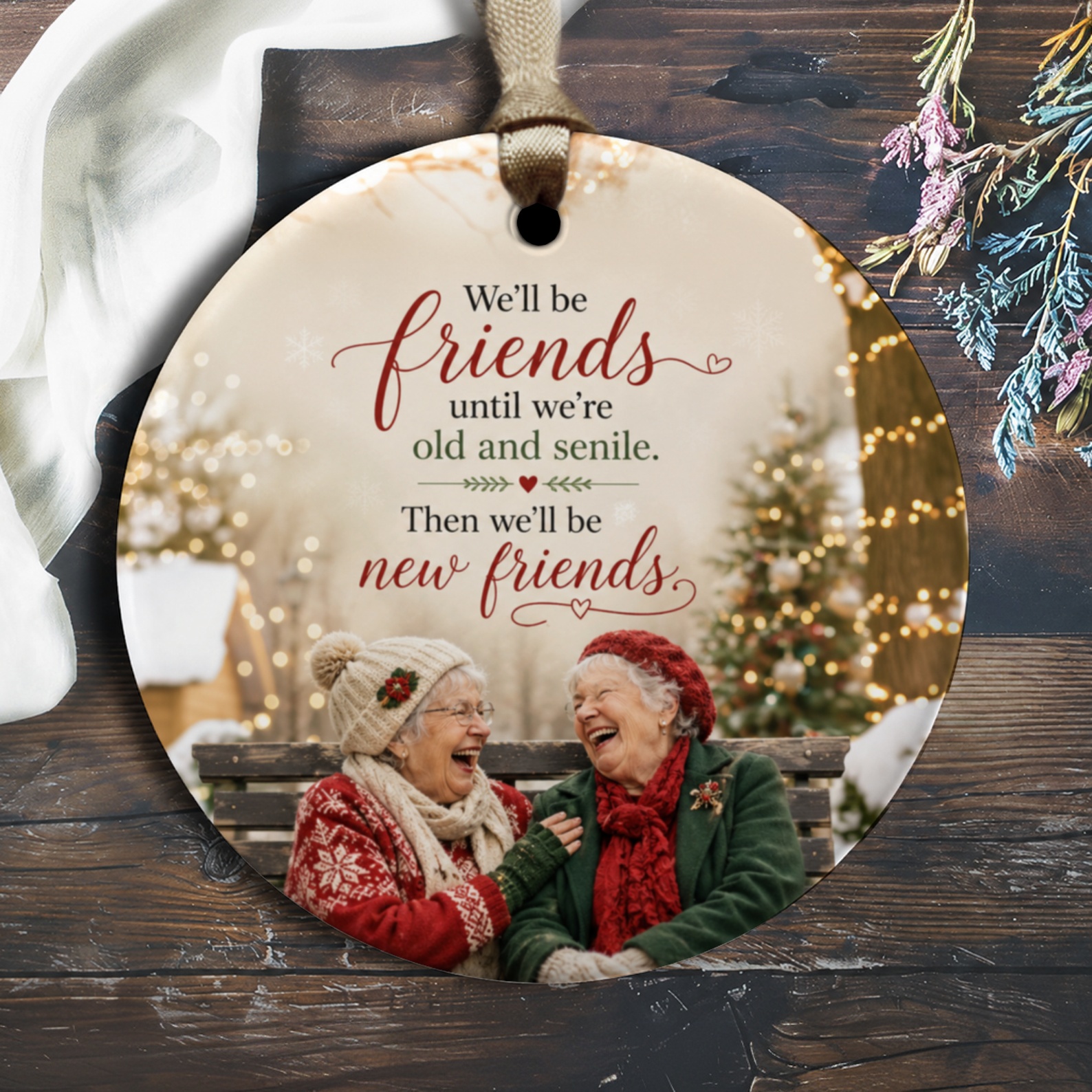 We'll Be Friends Until We're Old And Senile Friendship Ornament Funny Gift For Best Friend Christmas Holiday Decor Keepsake O2038