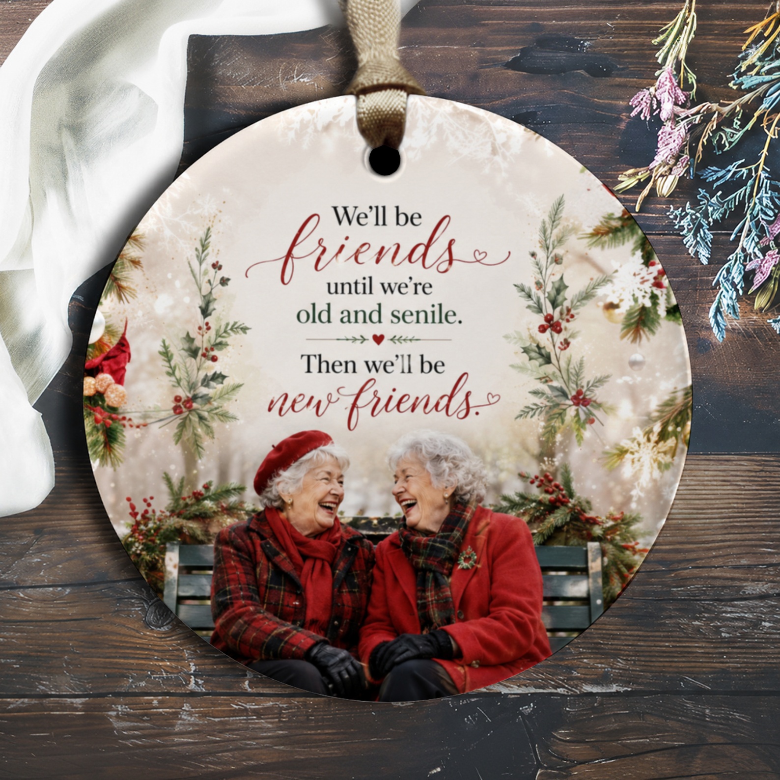 We'll Be Friends Until We're Old And Senile Ornament Friendship Gift For Best Friend Cute Holiday Decor Keepsake O2066