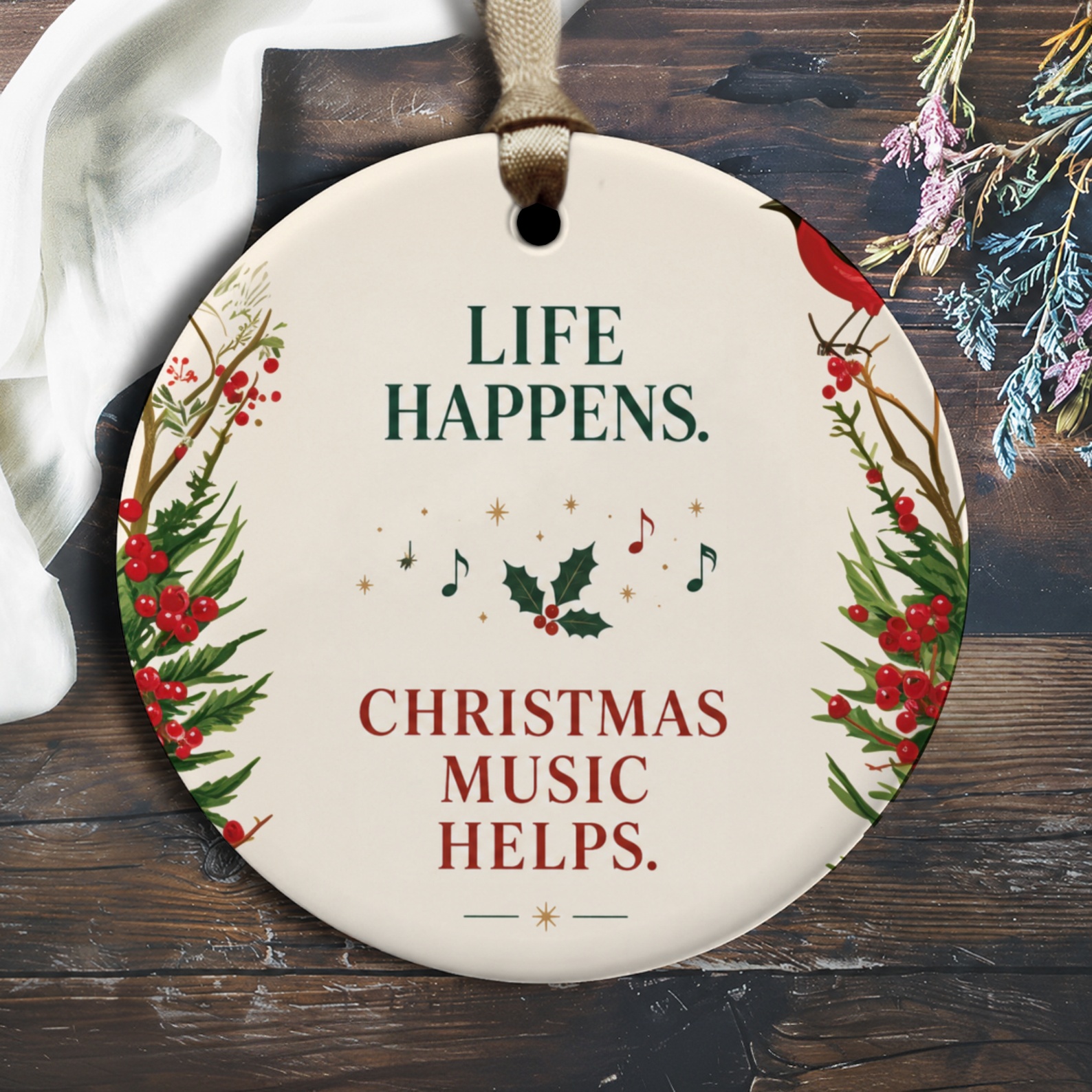 Life Happens. Christmas Music Helps. Christmas Ornament Festive Holiday Decor Music Lover Gift Holly Cardinal O2087