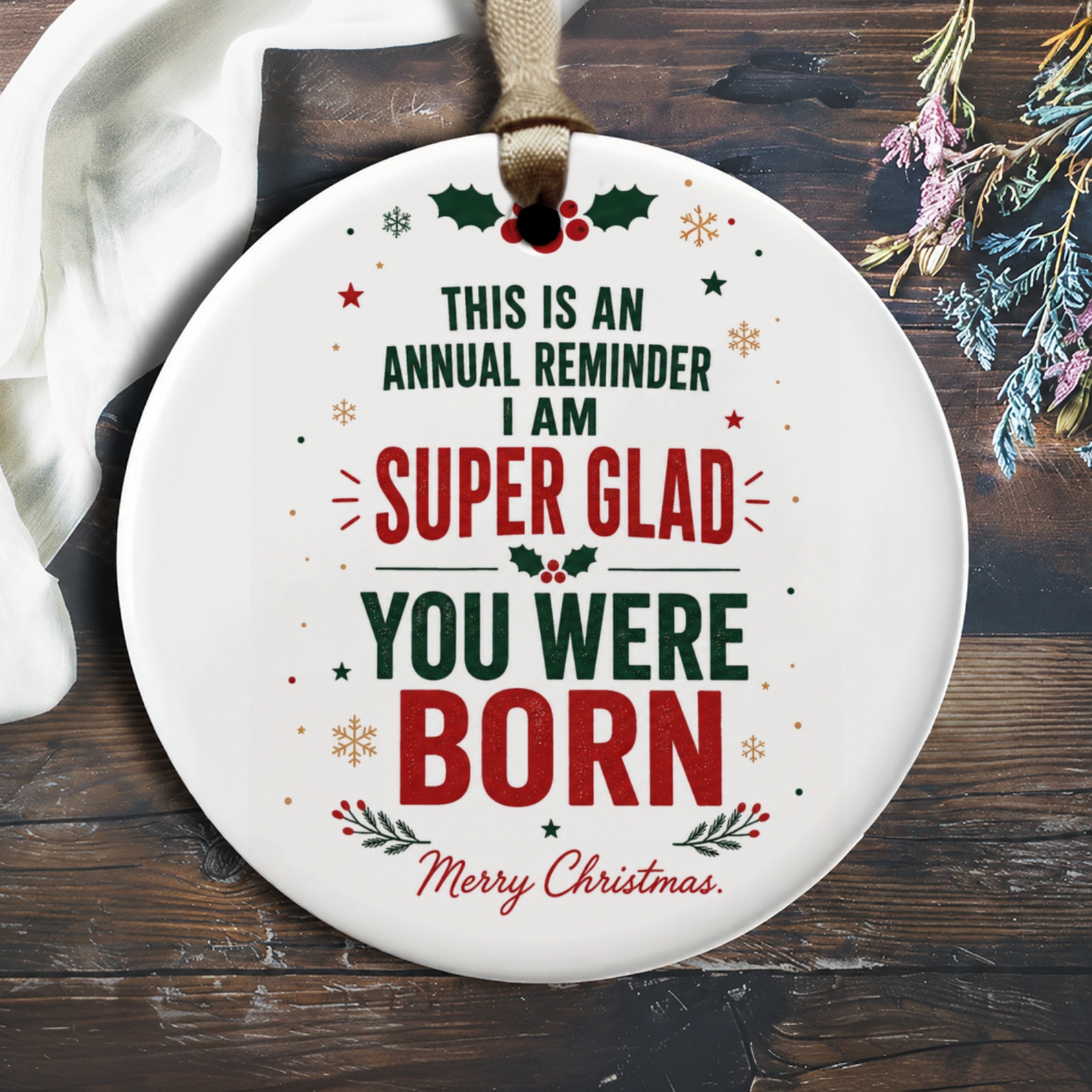 This Is An Annual Reminder I Am Super Glad You Were Born Christmas Ornament Holiday Decor Festive Gift Idea Merry Christmas O2202