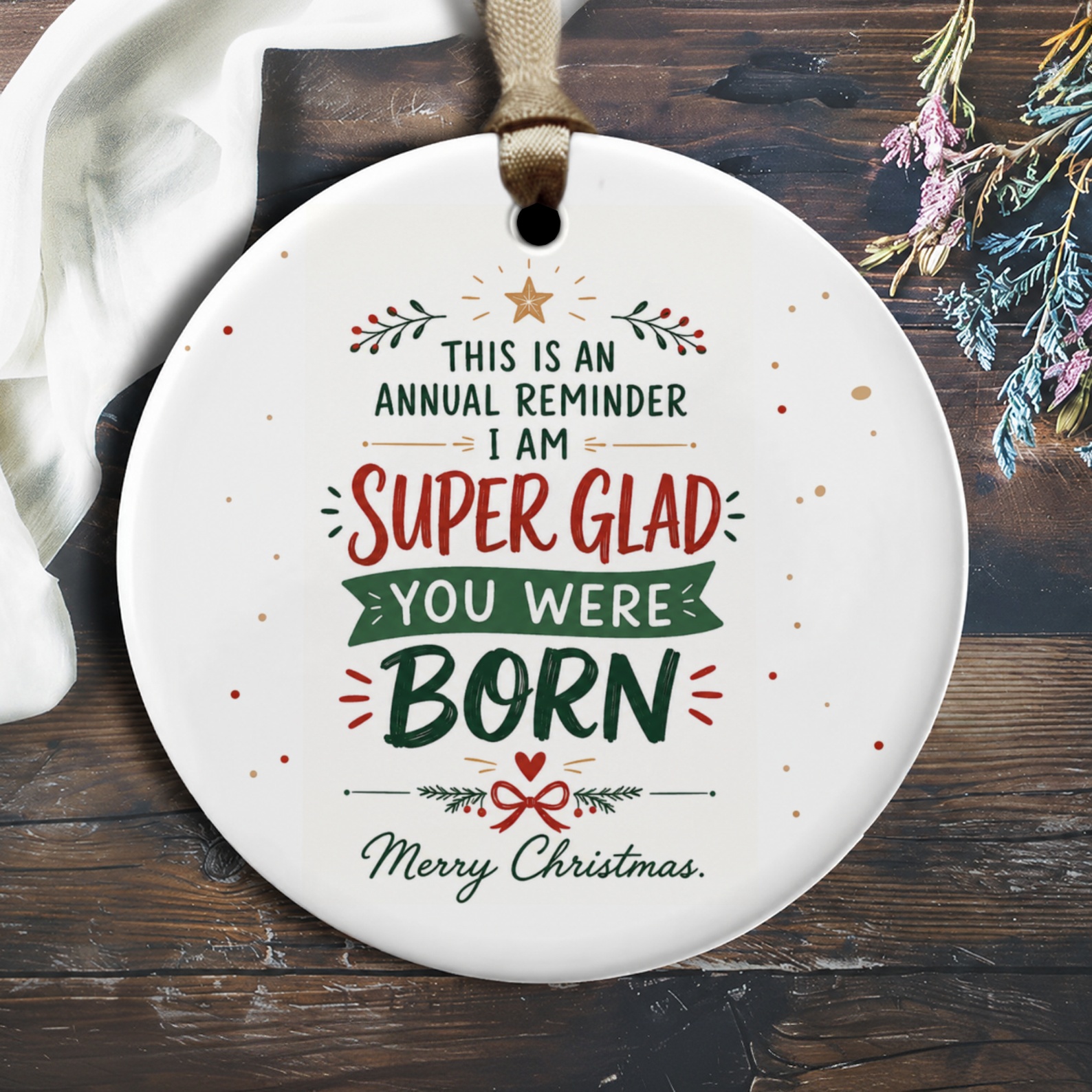 This Is An Annual Reminder I Am Super Glad You Were Born Christmas Ornament Festive Holiday Decor Gift Idea O2212