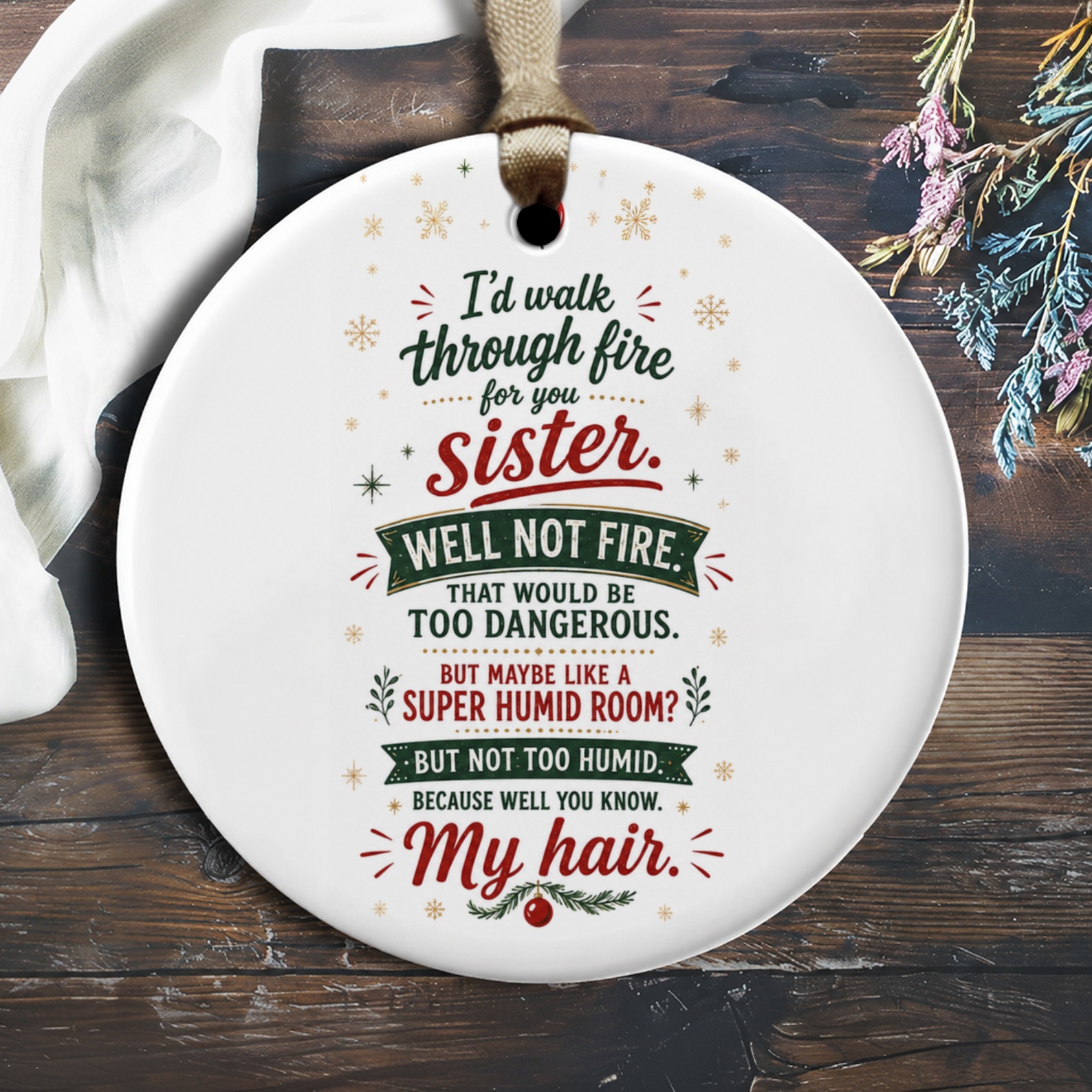 I'd Walk Through Fire For You Sister Funny Christmas Ornament Gift For Sister Holiday Decor Cute Keepsake O2158