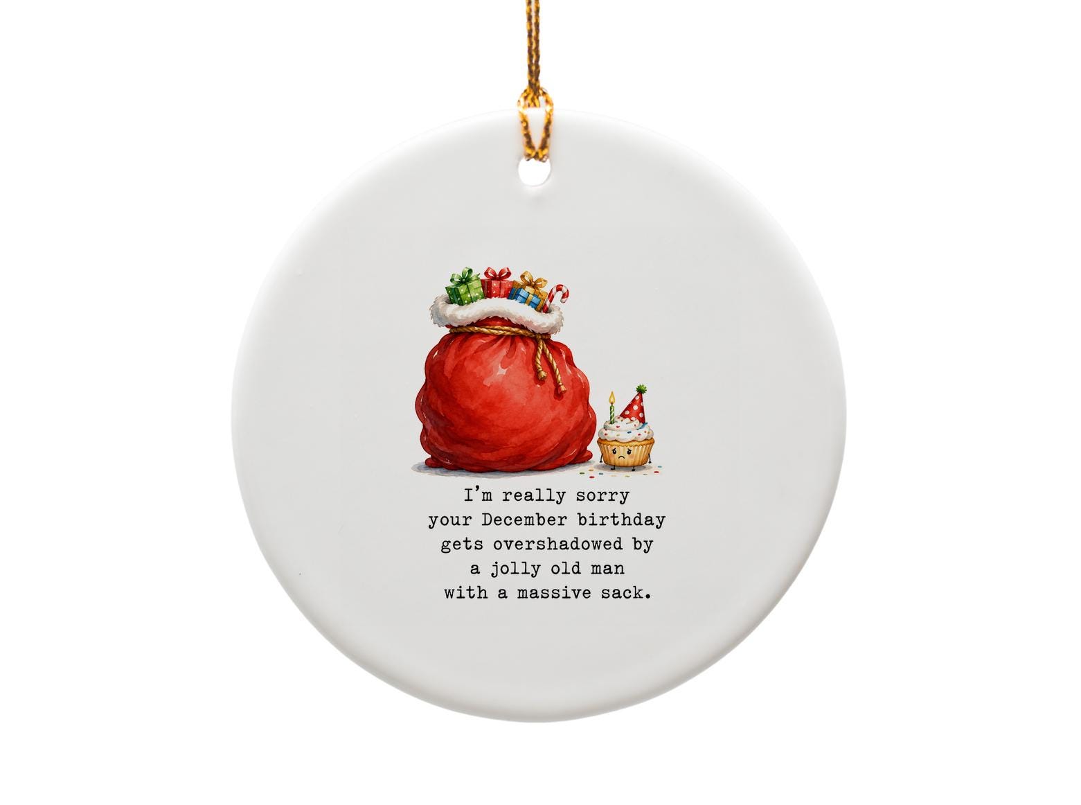 I'm Really Sorry Your December Birthday Funny Ornament Christmas Birthday Santa Sack Cupcake Gift O1537