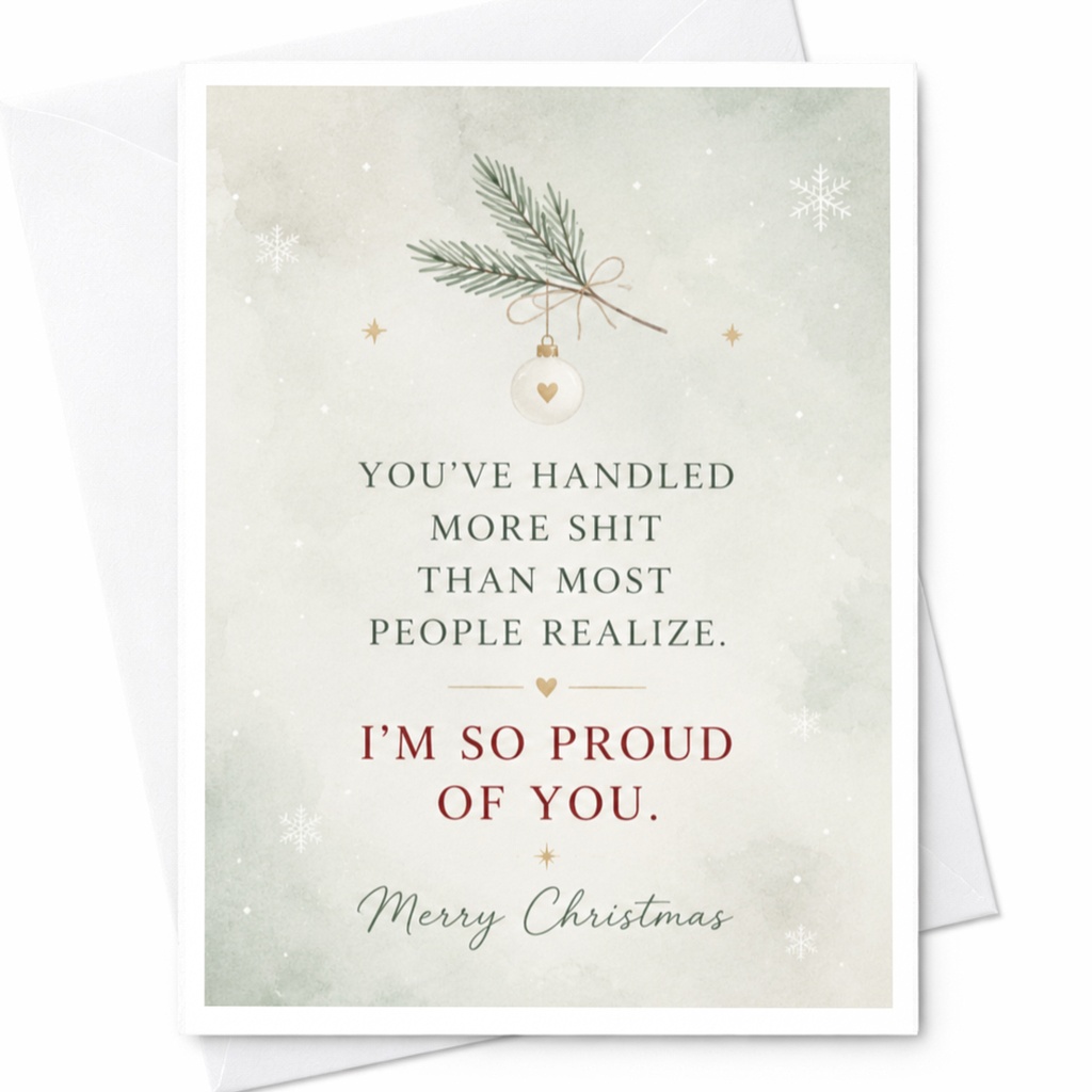 You’ve Handled More Shit Than Most People Realize. I’m So Proud Of You. Merry Christmas Card Supportive Holiday Greeting C6496