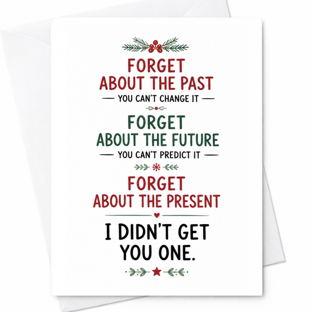 Forget About The Past You Can't Change It Funny Christmas Card Holiday Greeting Card For Friend Festive C6602