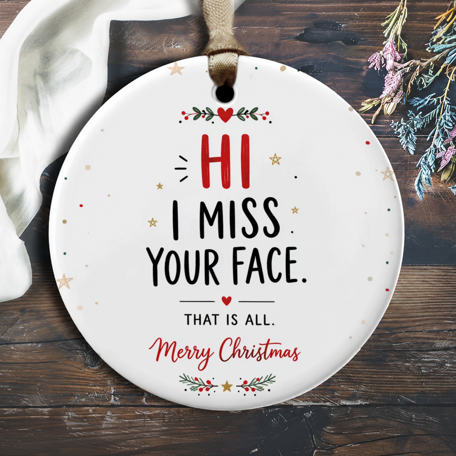 Hi I Miss Your Face. That Is All. Merry Christmas Ornament Funny Holiday Decor Cute Christmas Gift For Friend Family Xmas Tree Dec O2289