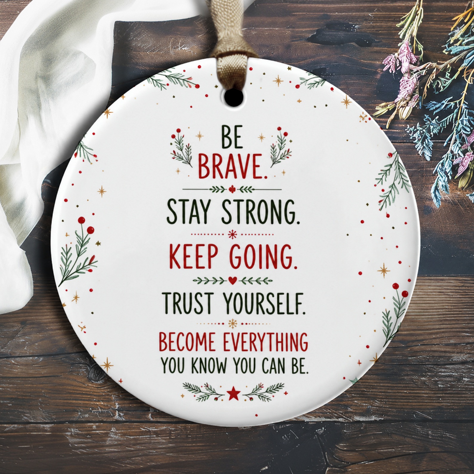 Be Brave. Stay Strong. Keep Going. Motivational Ornament Inspirational Decor Trust Yourself Festive Holiday Gift O2307