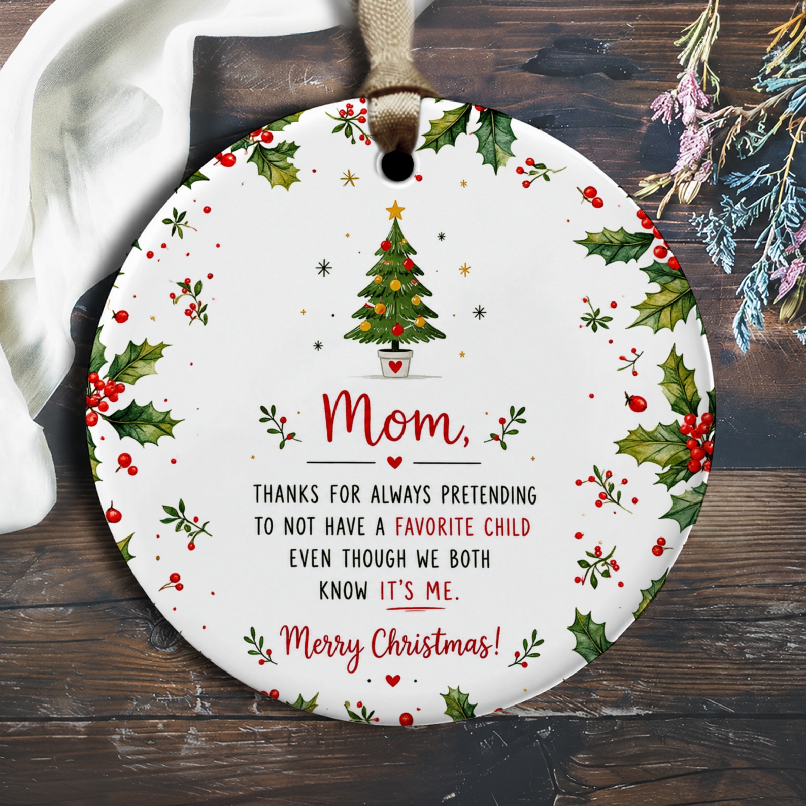 Mom, Thanks For Always Pretending Christmas Ornament Funny Holiday Gift For Mom Favorite Child Xmas Tree Holly Decoration O2328