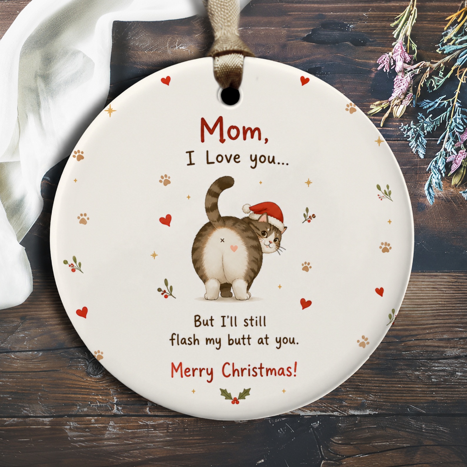 Mom, I Love You... But I'll Still Flash My Butt At You. Merry Christmas! Funny Cat Ornament Christmas Gift For Mom Cute Holiday De O2283