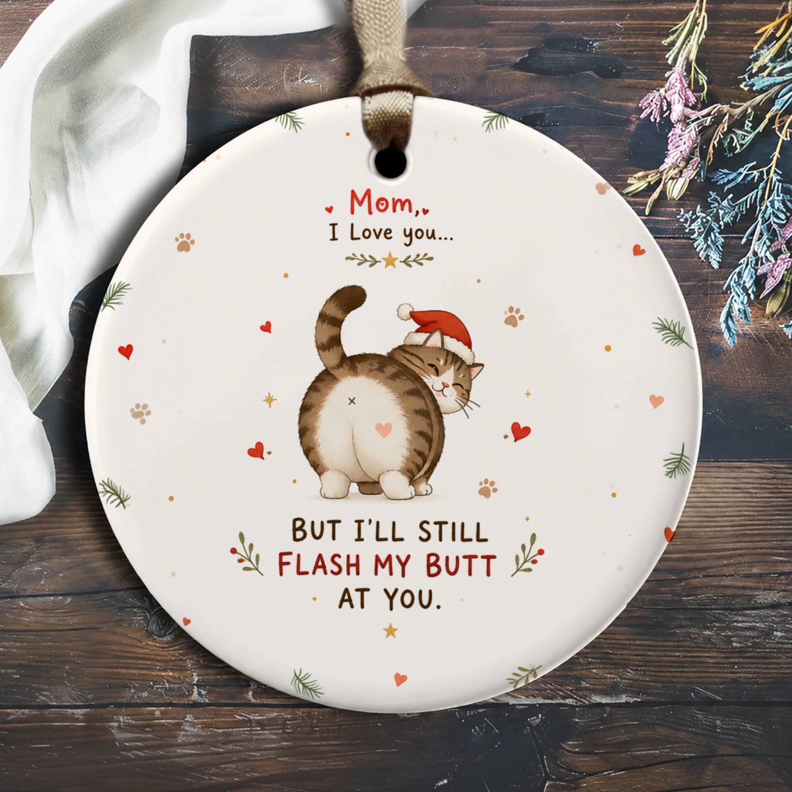 Mom, I Love You... But I'll Still Flash My Butt At You. Funny Cat Ornament Christmas Gift For Mom Cute Holiday Decor O2345