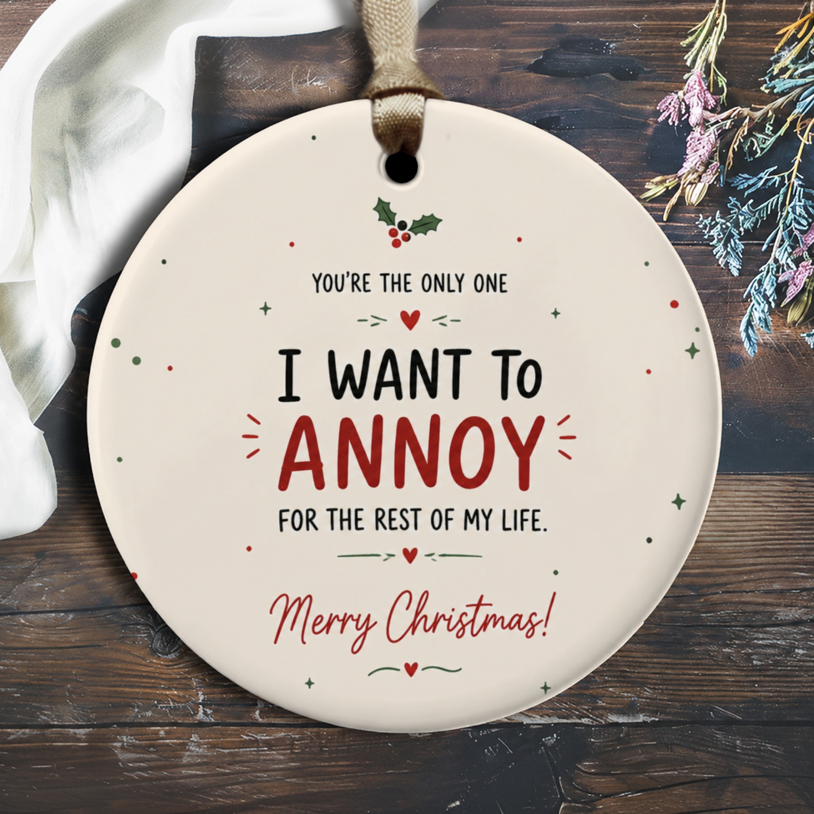 You're The Only One I Want To Annoy For The Rest Of My Life Christmas Ornament Funny Holiday Decor Gift For Couple O2388
