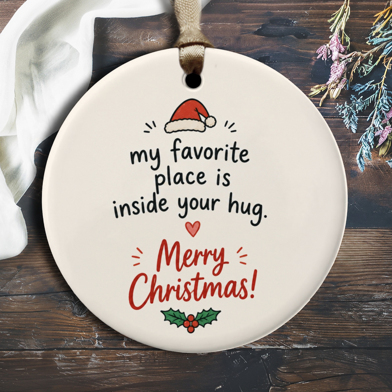 My Favorite Place Is Inside Your Hug. Merry Christmas! Cute Christmas Ornament Santa Hat Holly Festive Holiday Decor O2397
