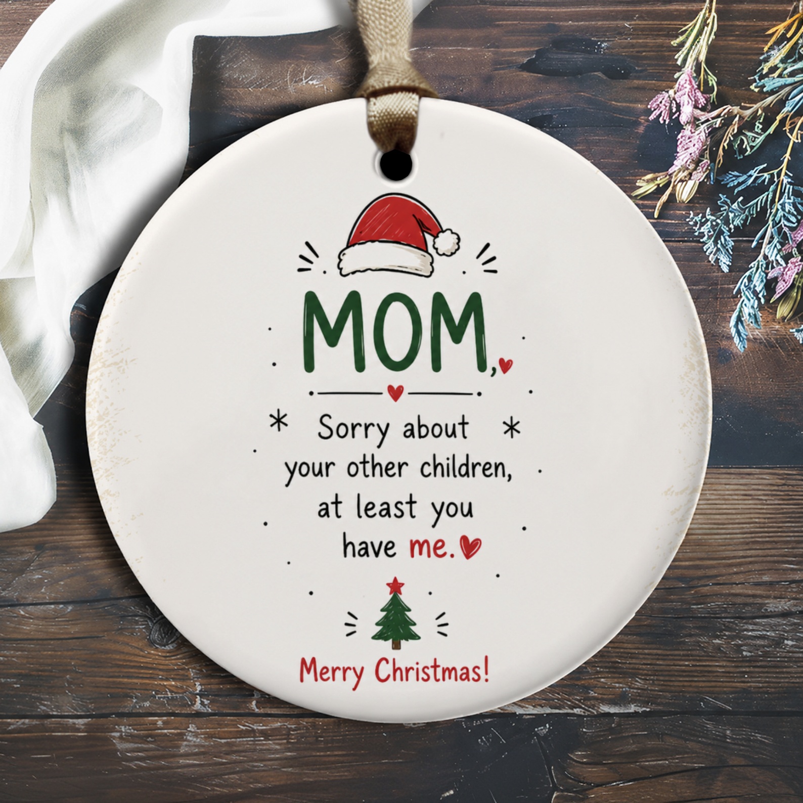 Mom Sorry About Your Other Children Funny Christmas Ornament For Mom From Favorite Child Cute Holiday Decor Gift O2424