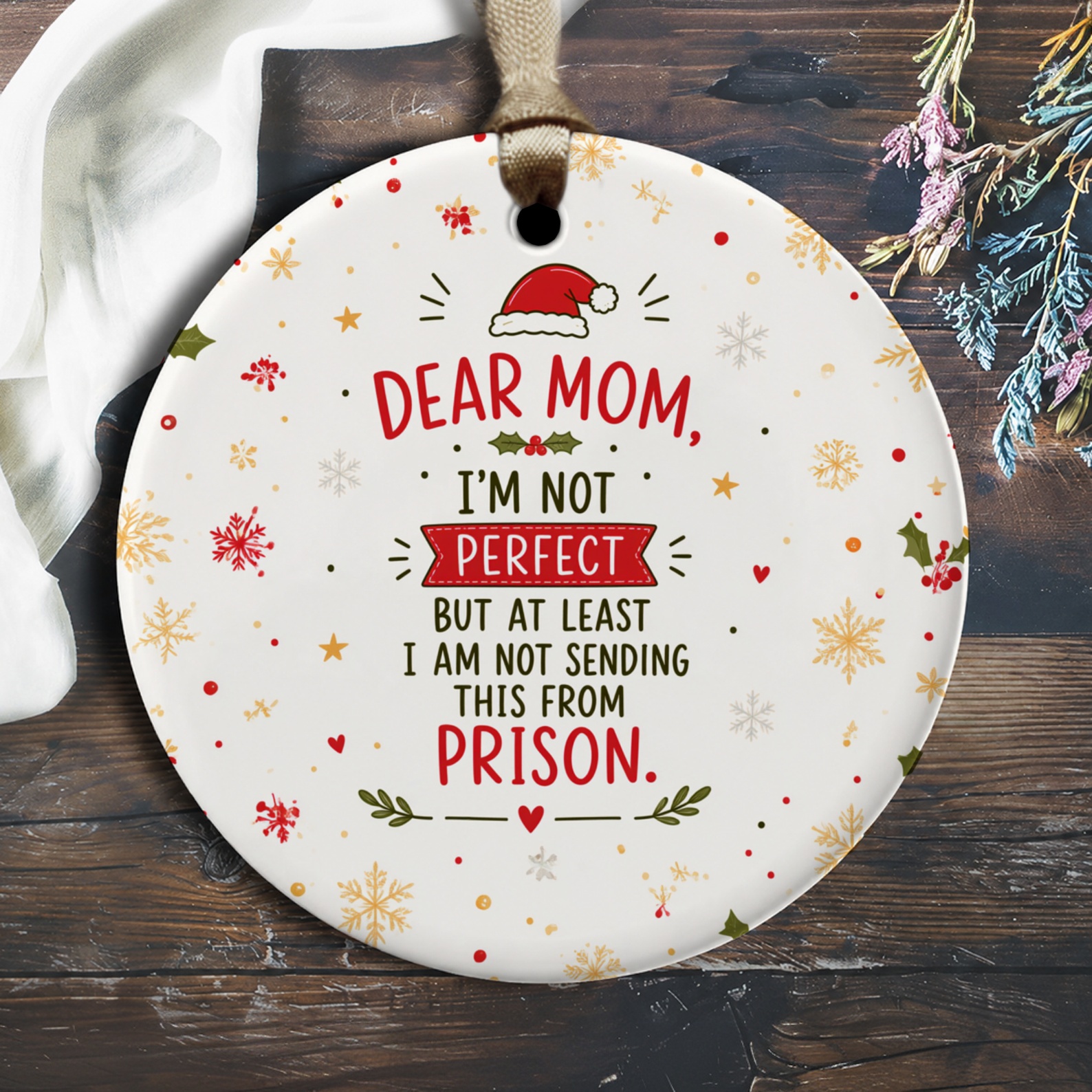 Dear Mom, I'm Not Perfect But At Least I Am Not Sending This From Prison Christmas Ornament Funny Holiday Gift For Mom Festive Dec O2418