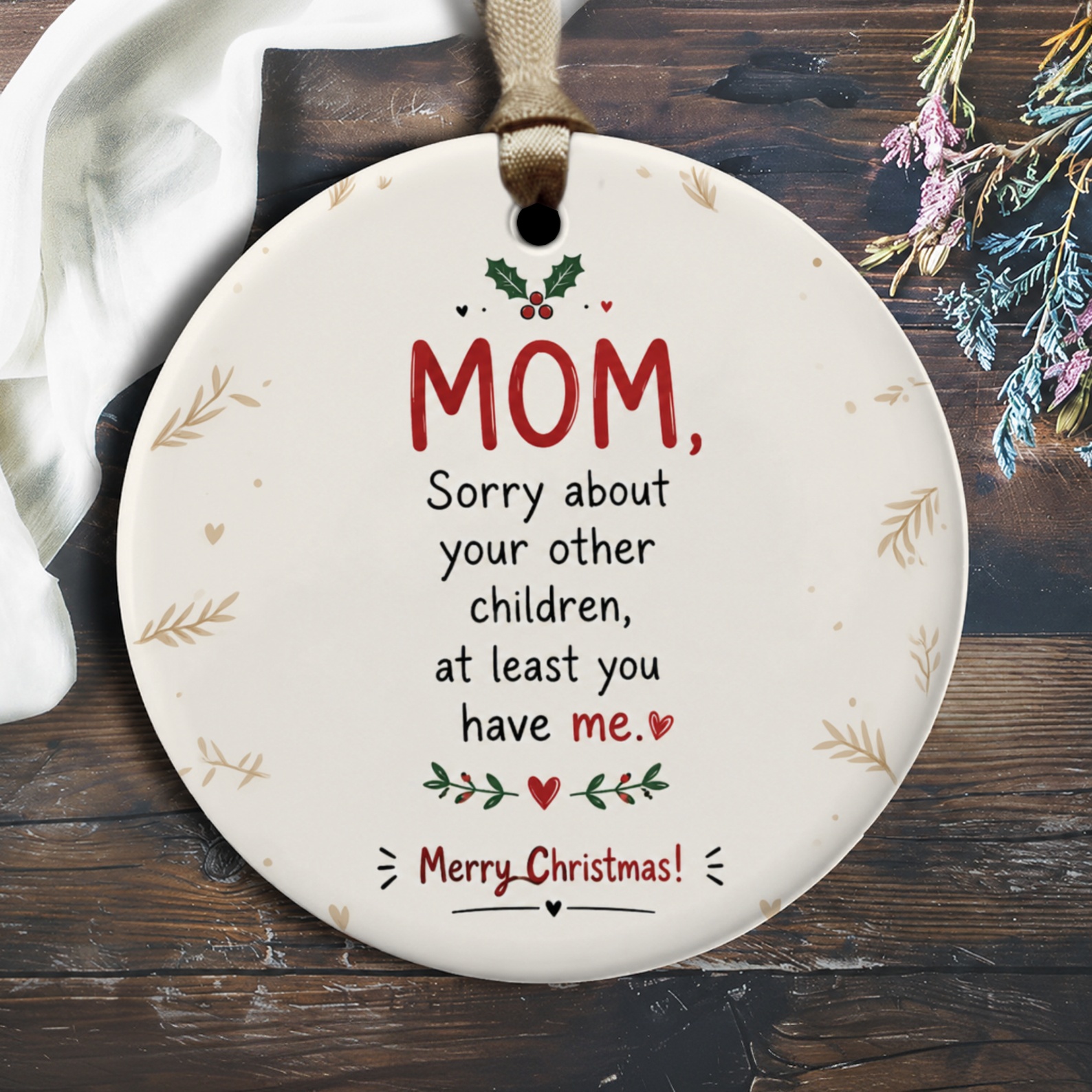 Mom, Sorry About Your Other Children, At Least You Have Me Merry Christmas Ornament Funny Mom Xmas Gift O2425