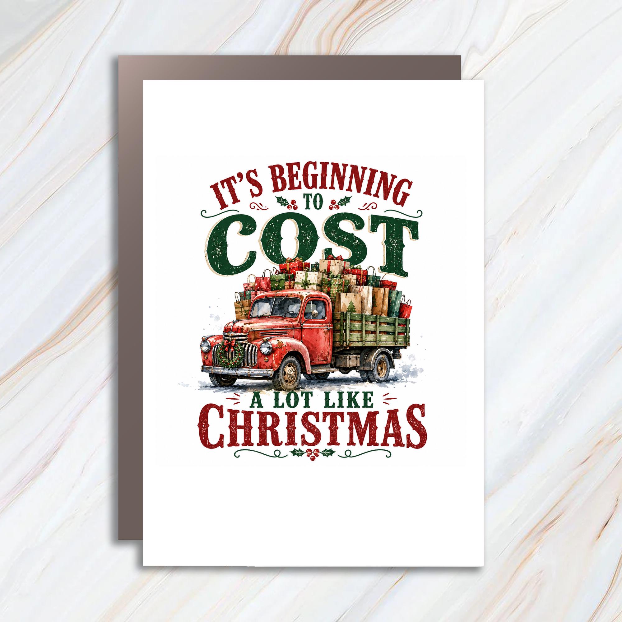 It's Beginning To Cost A Lot Like Christmas Funny Christmas Card Vintage Truck With Gifts Holiday Greeting Card For Friends C1626