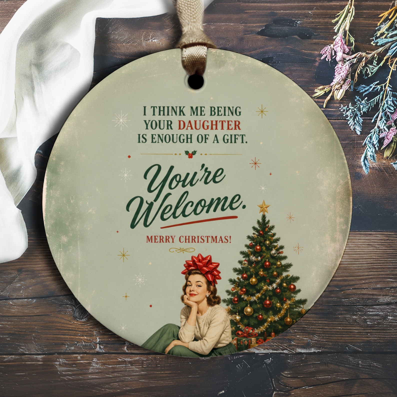 I Think Me Being Your Daughter Is Enough Of A Gift Christmas Ornament Funny Holiday Decor You're Welcome Vintage Style O2478