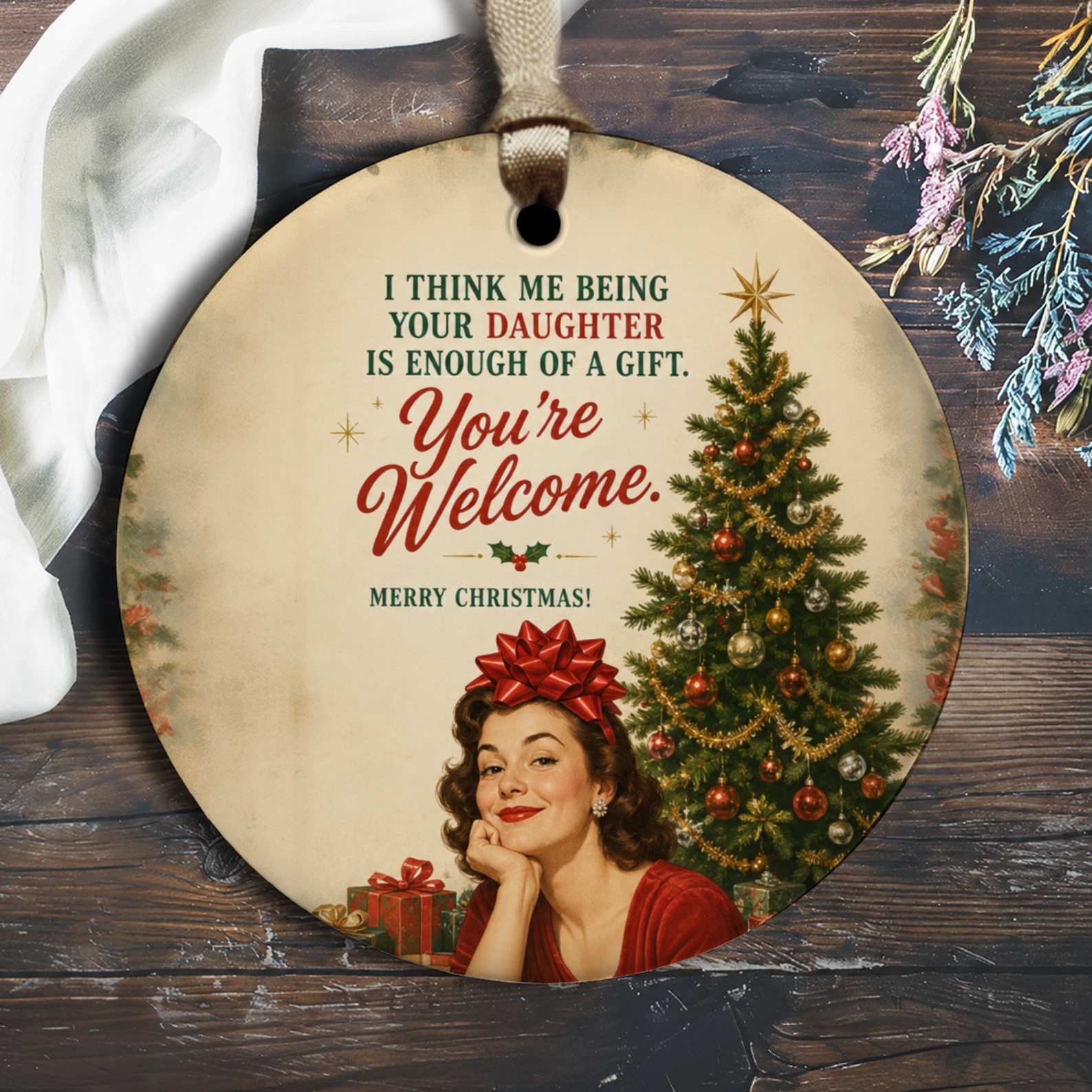 I Think Me Being Your Daughter Is Enough Of A Gift Christmas Ornament Funny Holiday Decor You're Welcome Vintage Style O2479
