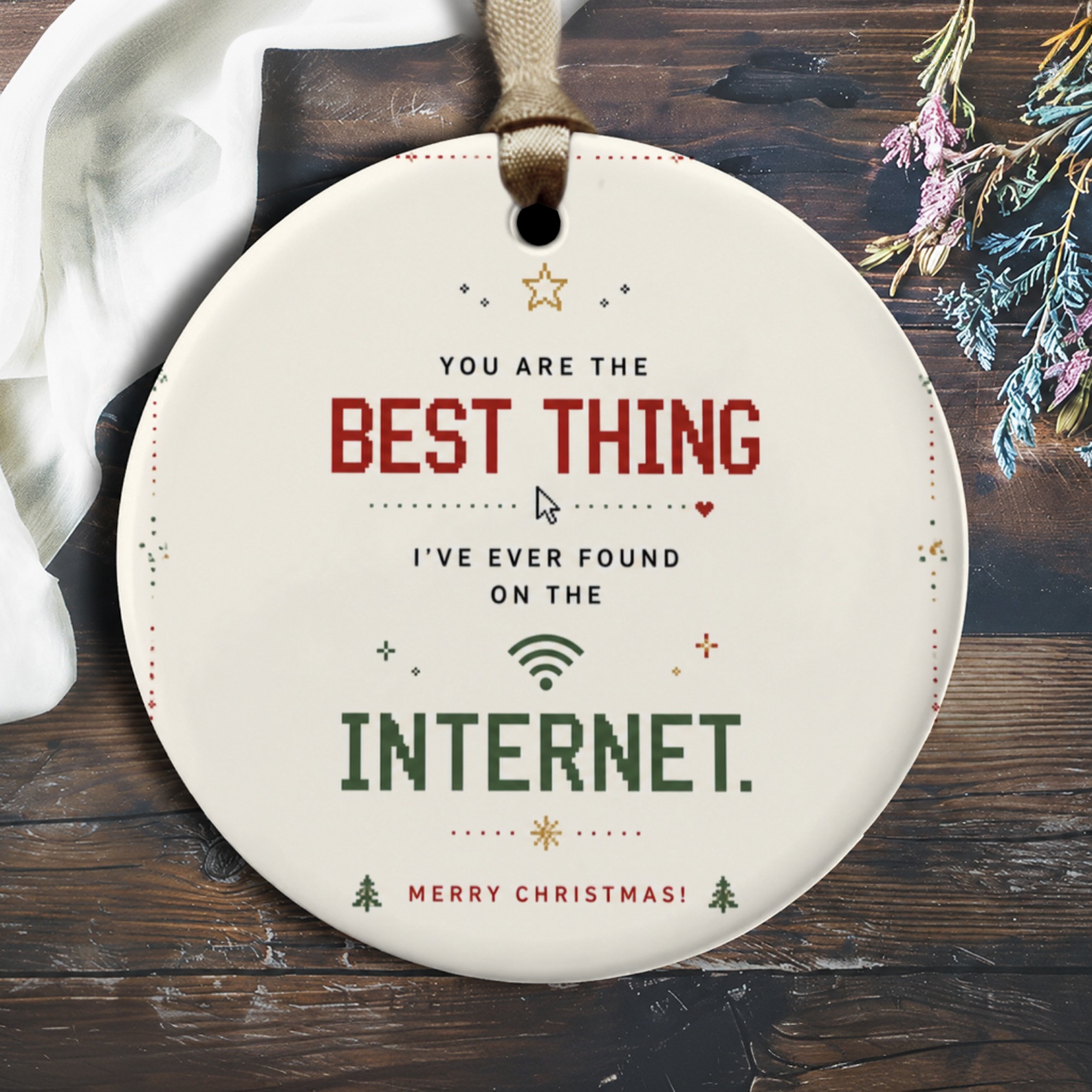 You Are The Best Thing I've Ever Found On The Internet Christmas Ornament Funny Holiday Decor Gift For Internet Lover O2464