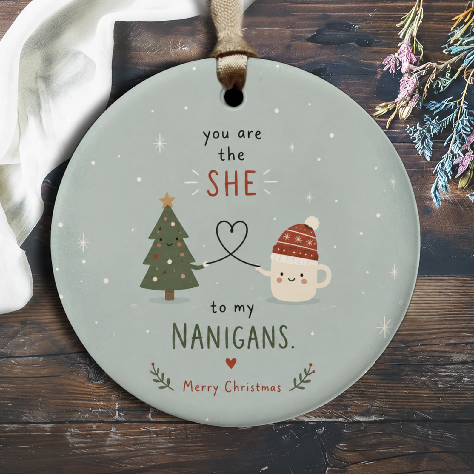 You Are The She To My Nanigans Merry Christmas Ornament Cute Holiday Decor Tree Mug Heart Winter Gift For Her O2521