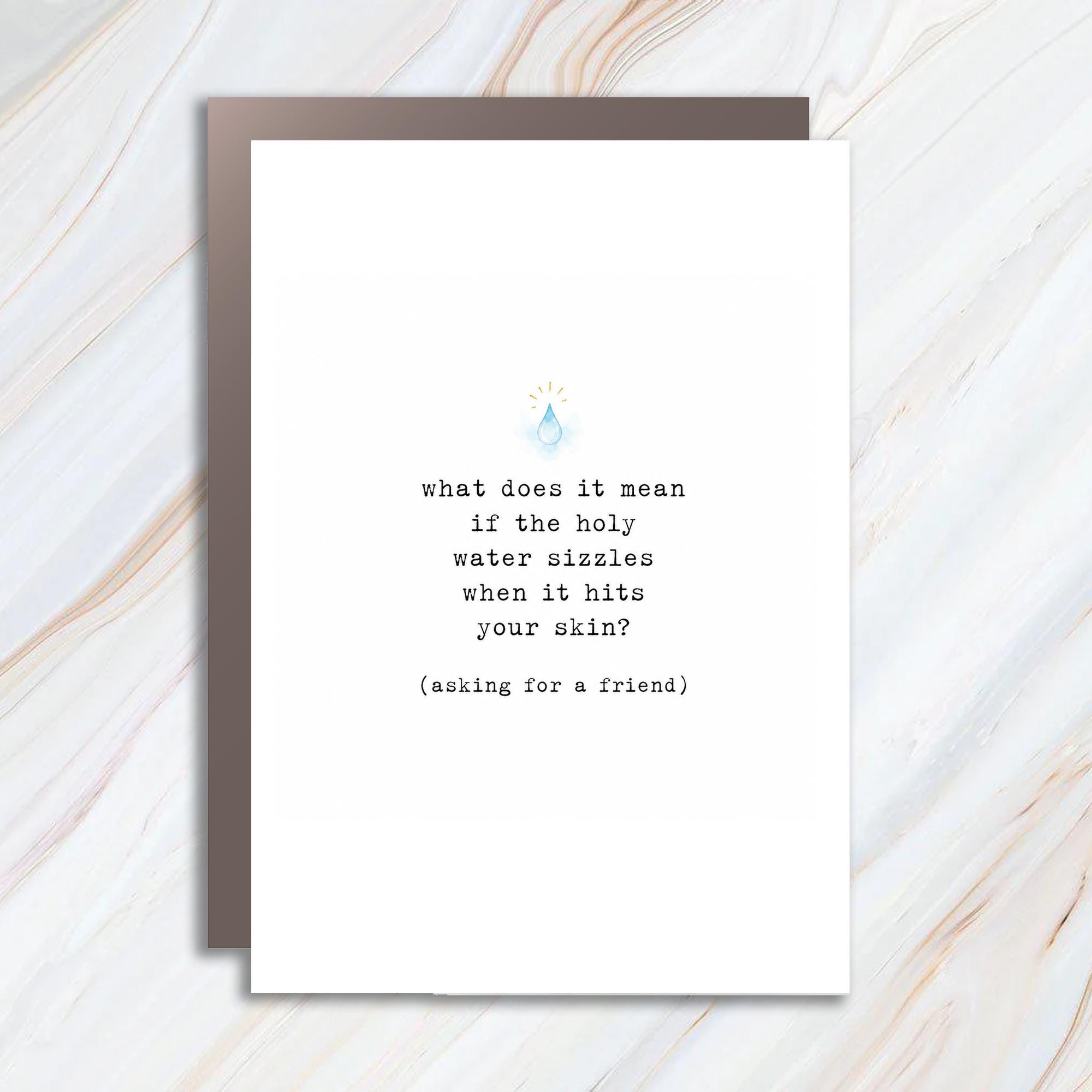 What Does It Mean If The Holy Water Sizzles When It Hits Your Skin? Funny Greeting Card Card For Friend Cute Water Drople C1653