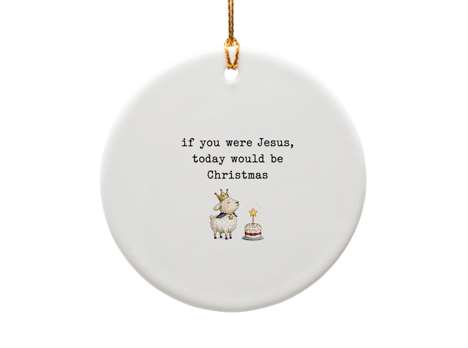 If You Were Jesus Today Would Be Christmas Funny Ornament Sheep With Crown Christmas Decor Gift For Him Her Cute Holiday Ornament O1660