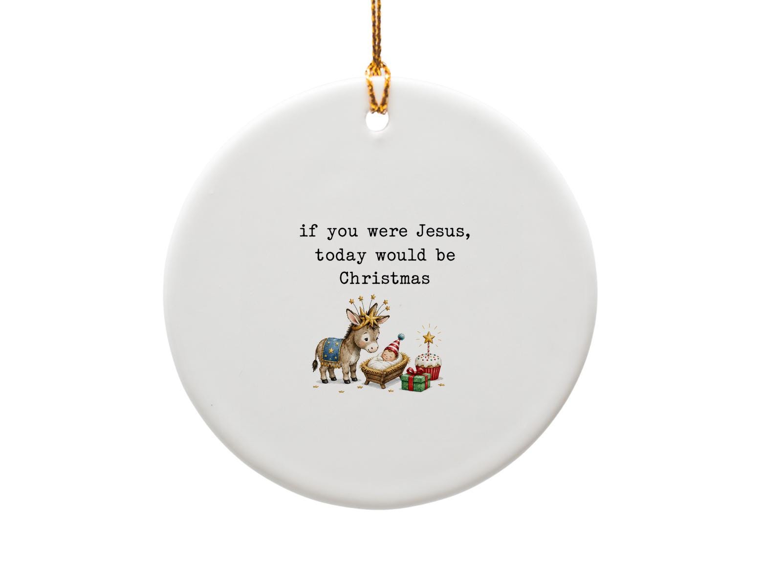 If You Were Jesus Today Would Be Christmas Funny Ornament Holiday Decor Cute Donkey Baby Jesus Gift Christmas Ornament O1656