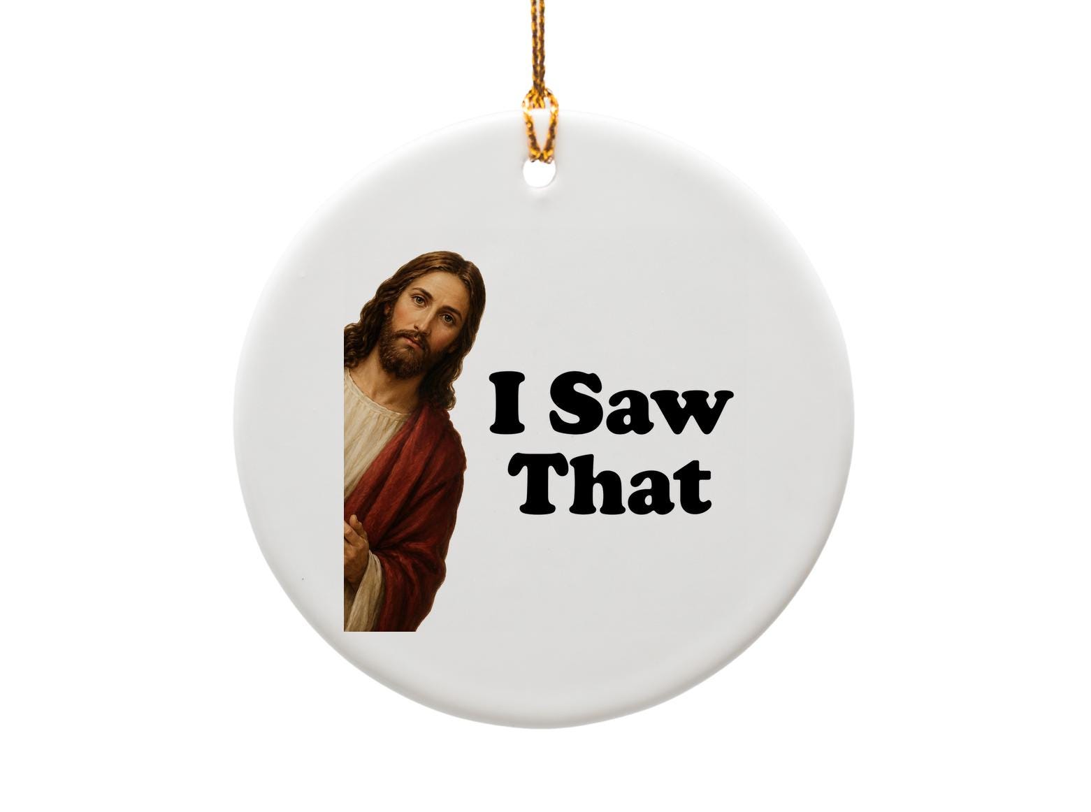 I Saw That Funny Christmas Ornament Religious Holiday Decor Jesus Gift Idea For Him Her Unique Tree Decoration O1668