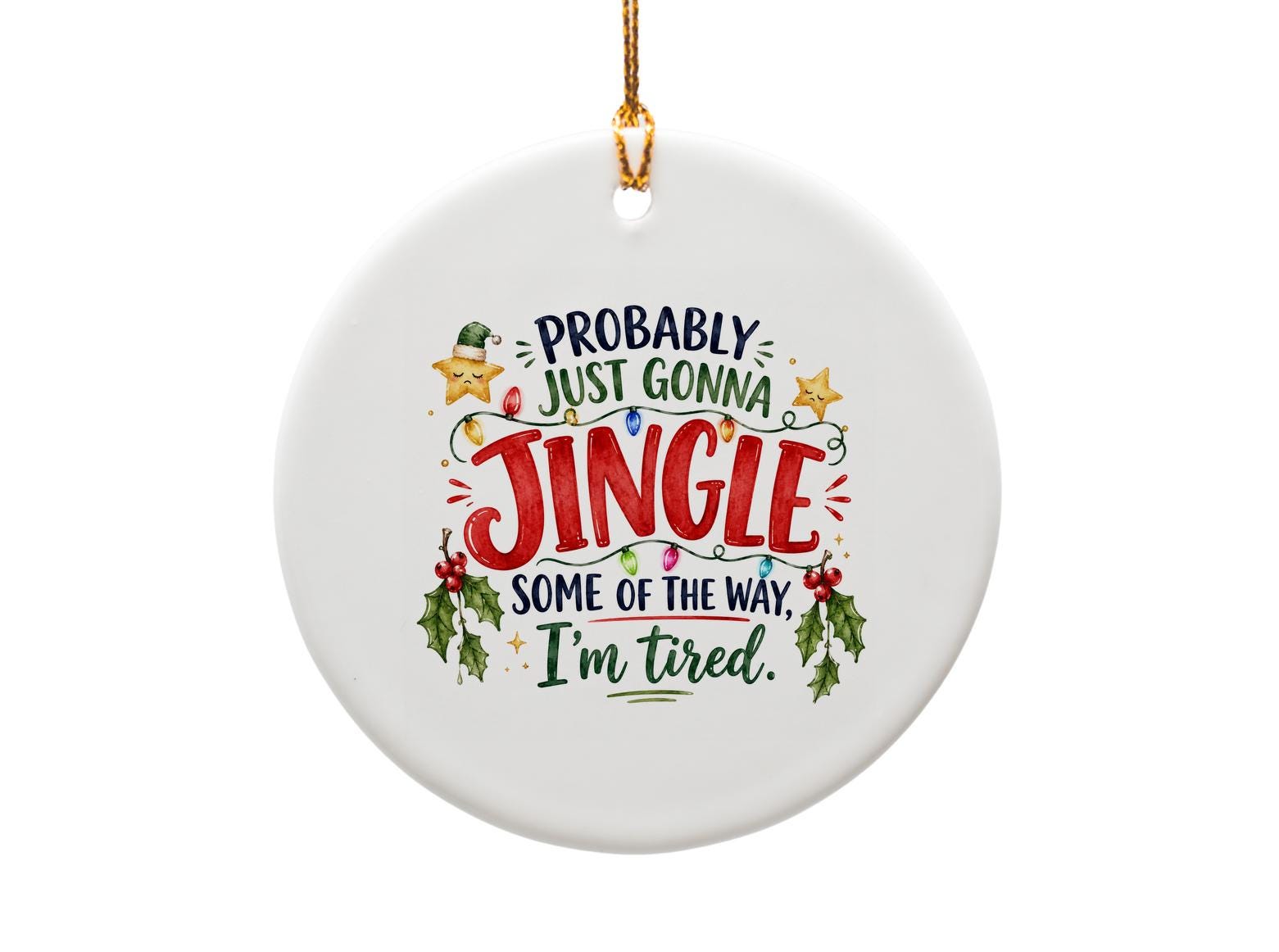 Probably Just Gonna Jingle Some Of The Way, I'm Tired. Funny Christmas Ornament Holiday Decor Cute Festive Gift Idea O1672