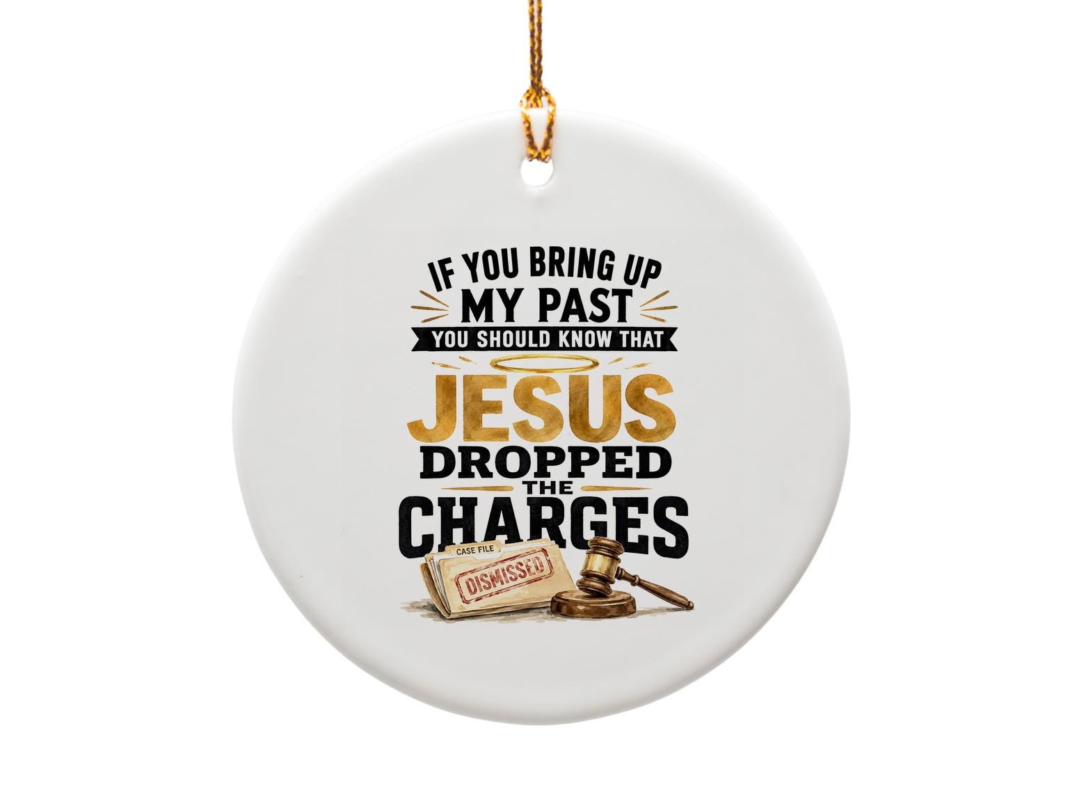 If You Bring Up My Past Jesus Dropped The Charges Religious Ornament Christian Christmas Decor Inspirational Gift O1691
