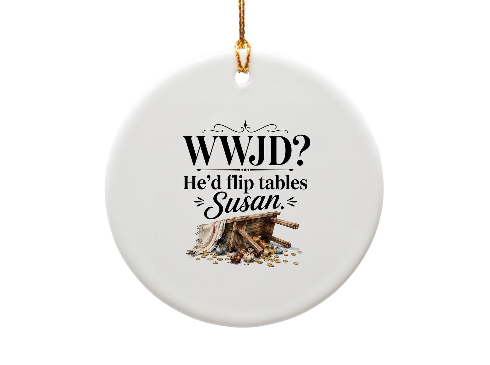 Wwjd? He’d Flip Tables Susan Funny Christmas Ornament Holiday Decor Gift For Her Unique Tree Decoration O1692